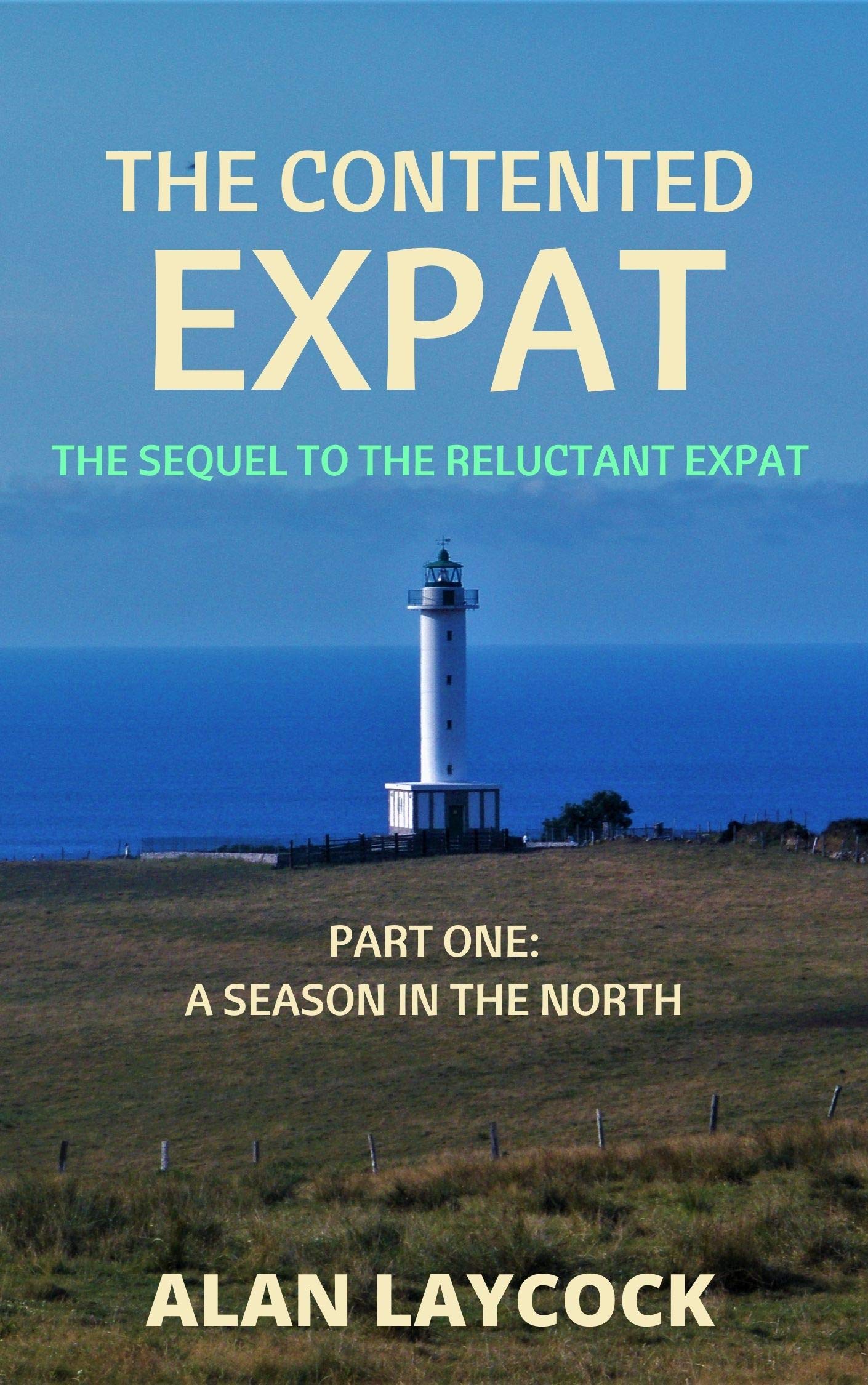 The Contented Expat: The Sequel to The Reluctant Expat - Part One: A Season in the North