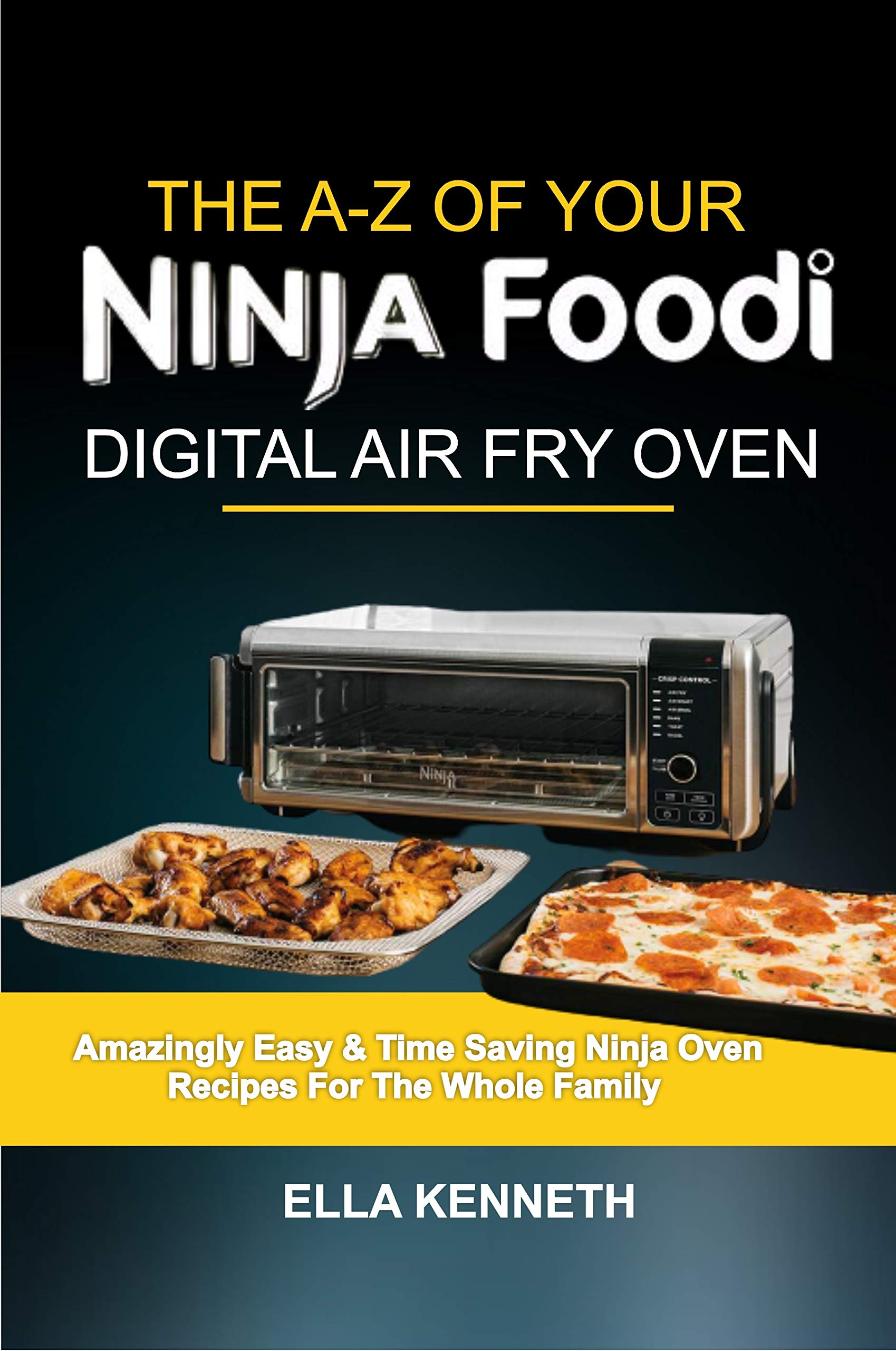 THE AZ OF YOUR NINJA FOODI DIGITAL AIR FRY OVEN Amazingly Easy & Time