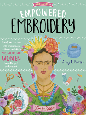 Empowered Embroidery: Transform sketches into embroidery patterns and stitch strong, iconic women from the past and present (Volume 3)