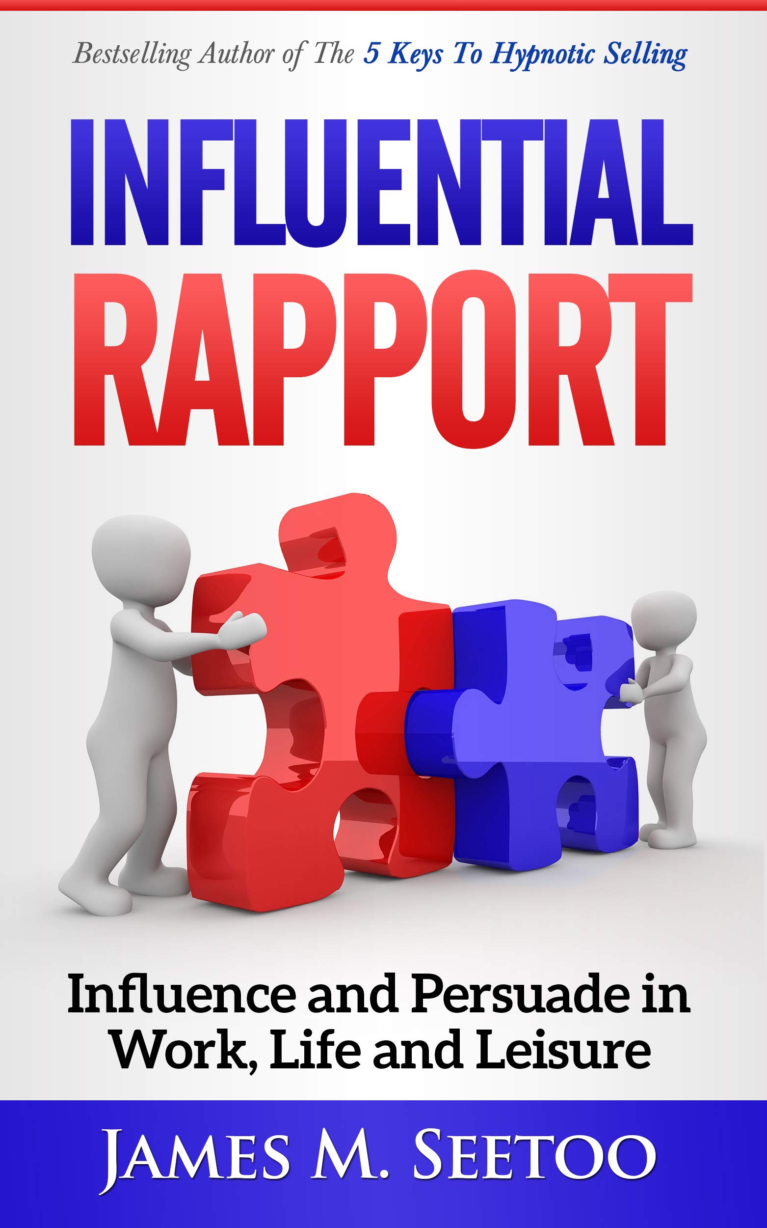 Influential Rapport: Influence and Persuade in Work, Life and Leisure ...