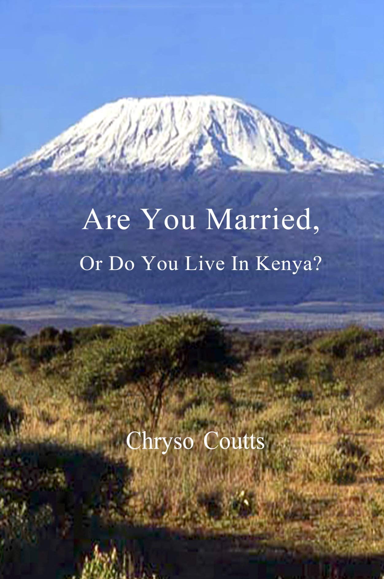 ARE YOU MARRIED, OR DO YOU LIVE IN KENYA?