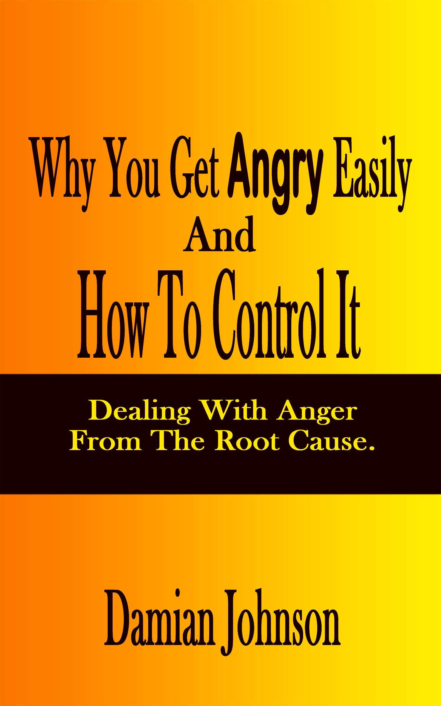 Why You Get Angry Easily And How To Control It Dealing With Anger From