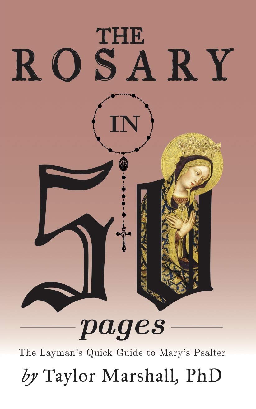 The Rosary in 50 Pages The Layman's Quick Guide to Mary's Psalter by