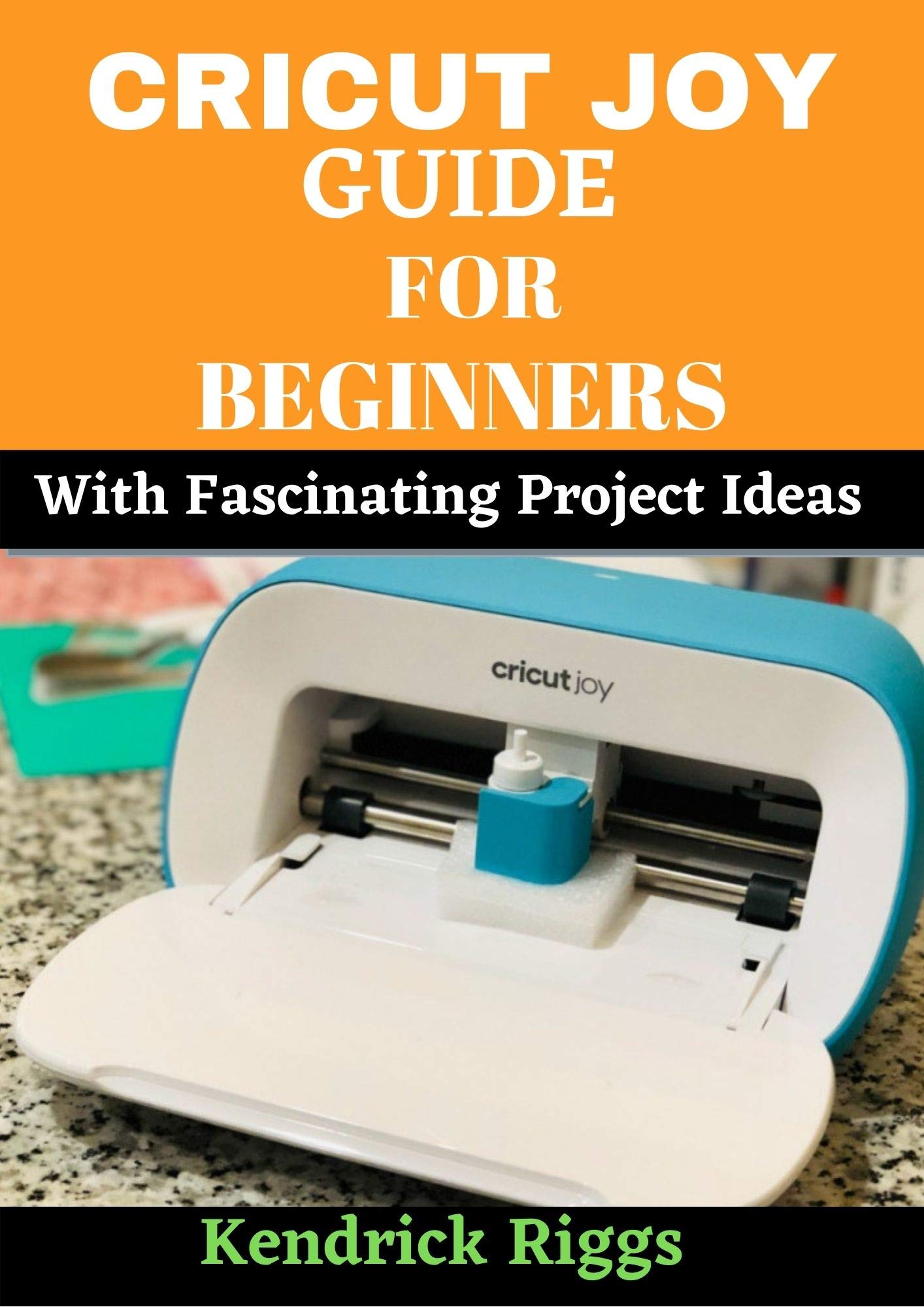 Cricut Joy Guide For Beginners with For Project Ideas A step by Step