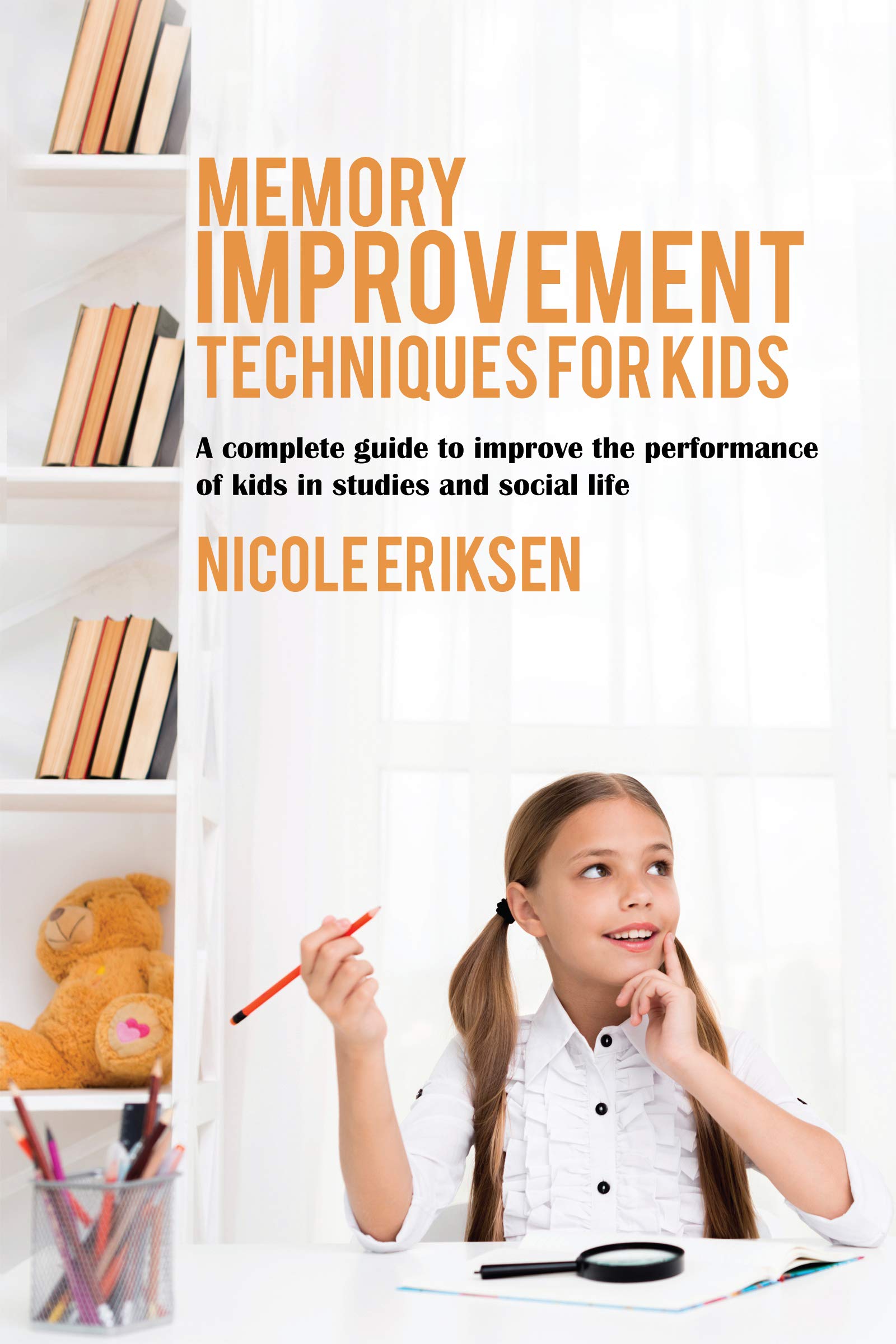 Memory Improvement Techniques for Kids A Complete Guide to Improve the