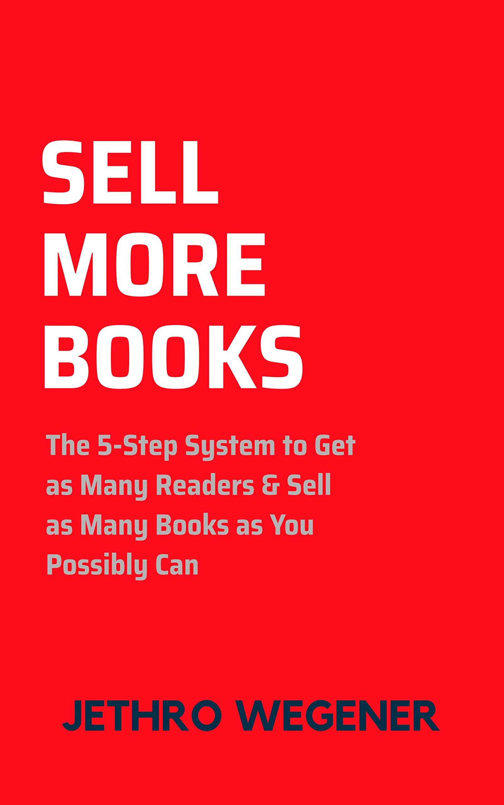 Sell More Books: The 5-Step System to Get As Many Readers & Sell As ...