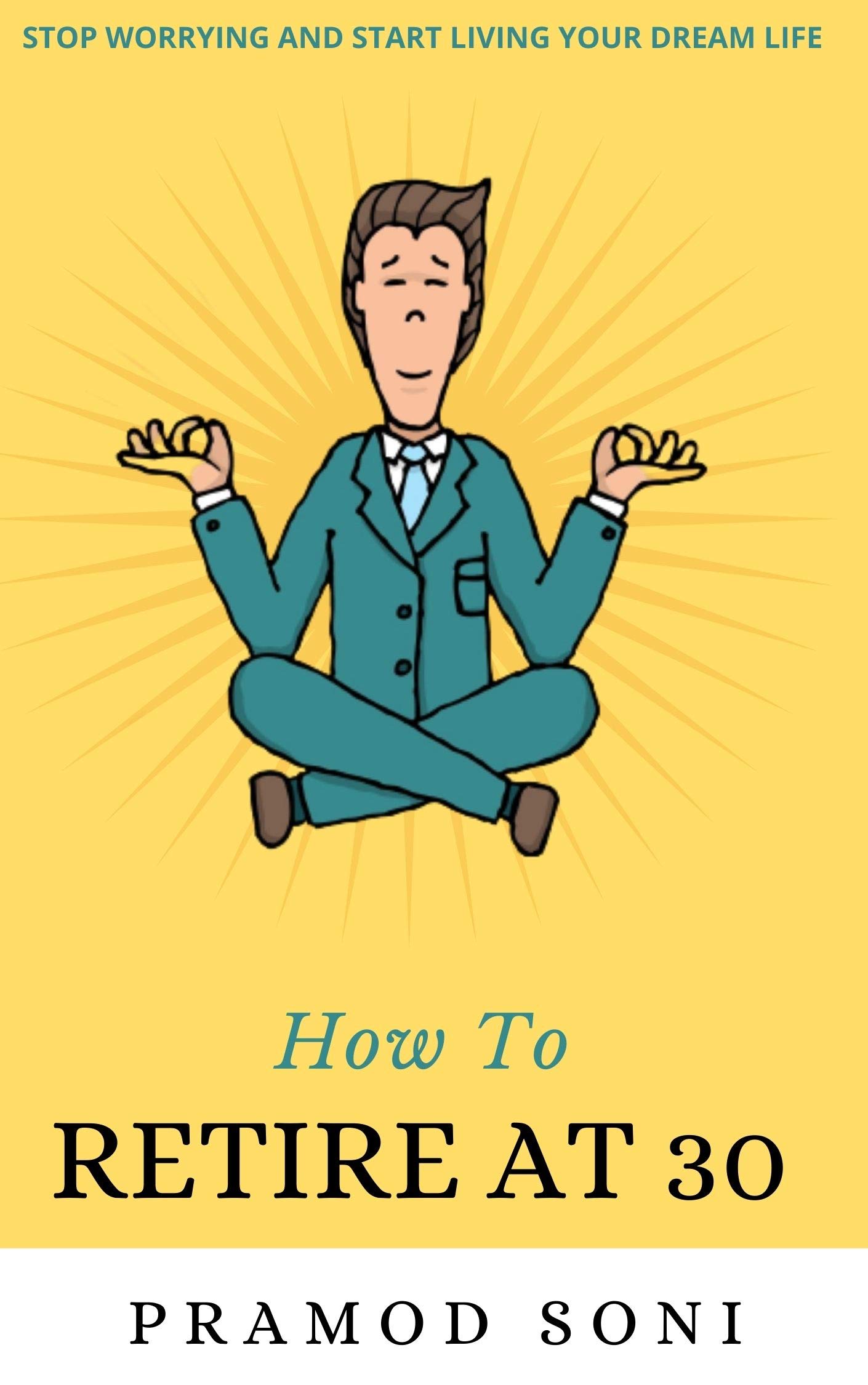 HOW TO RETIRE AT 30: Live Your Dream Life Forever