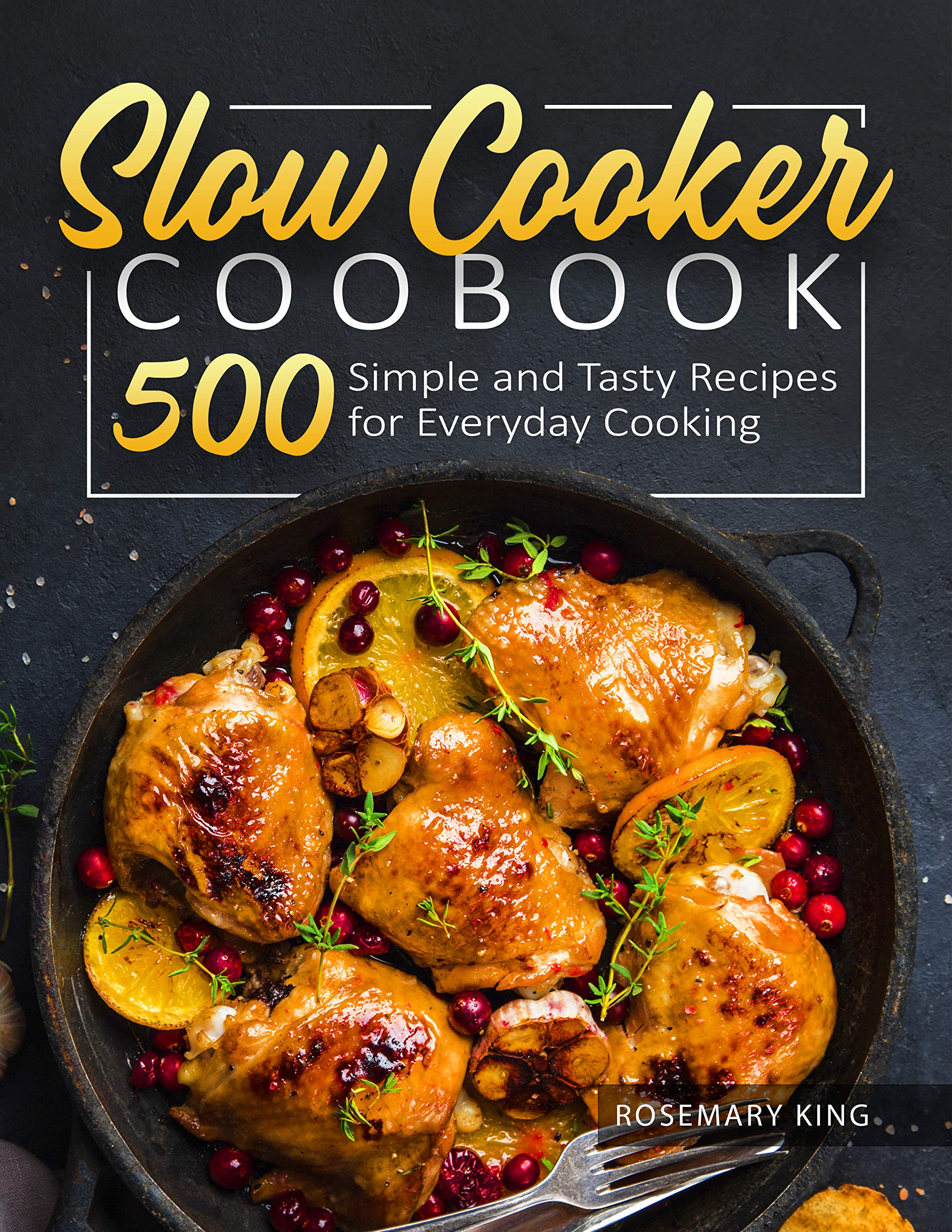 Slow Cooker Cookbook: 500 Simple and Tasty Recipes for Everyday Cooking