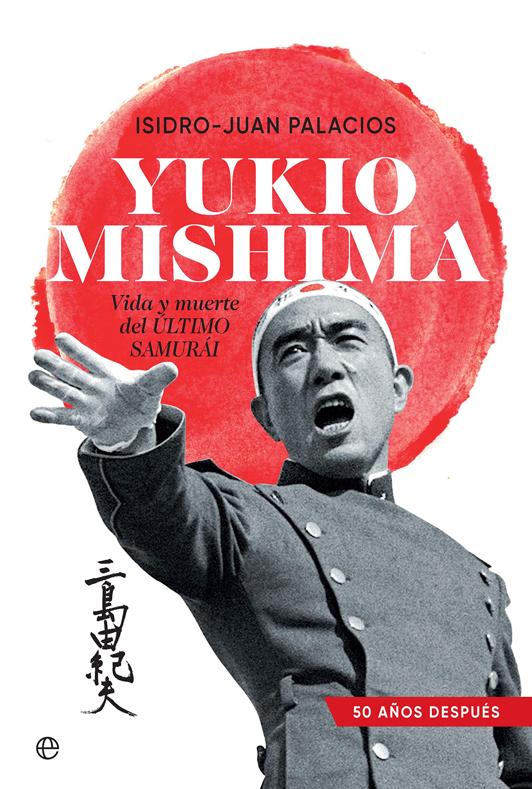 Yukio Mishima: Vida y muerte del último samurái