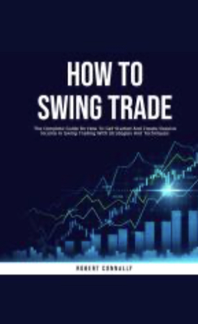 How to Swing Trade The Complete Guide On How To Get Started And Create ...