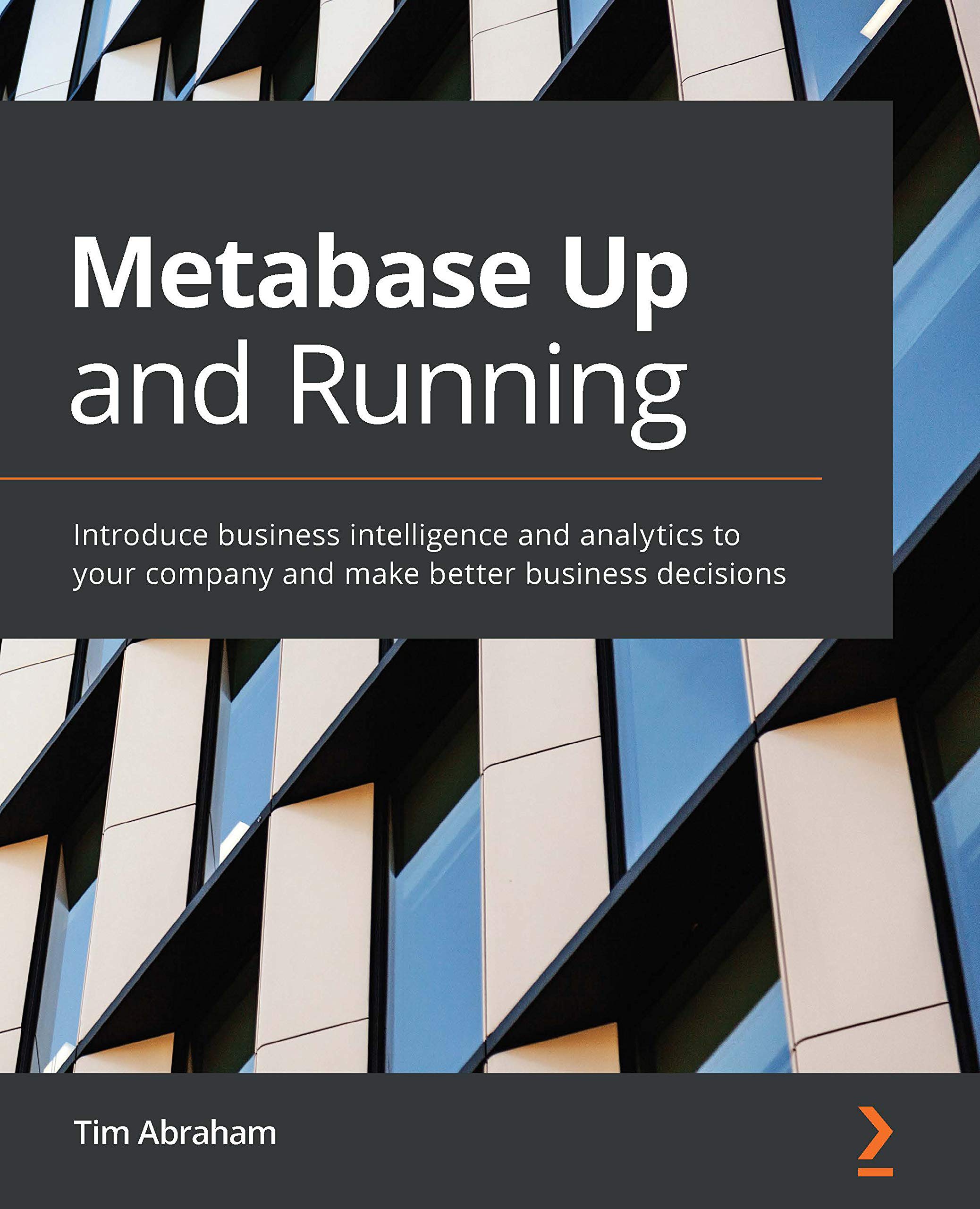 Metabase Up and Running: Introduce business intelligence and analytics ...