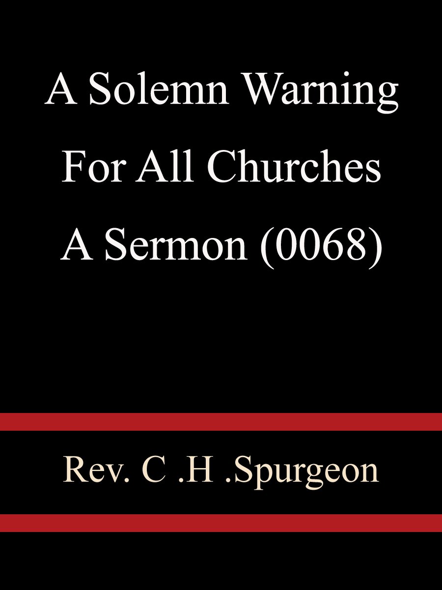 A Solemn Warning For All Churches A Sermon (0068) Rev C H Spurgeon by