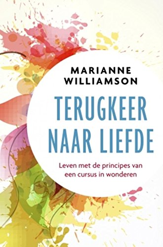 Terugkeer naar liefde: Leven met principes van een cursus in wonderen