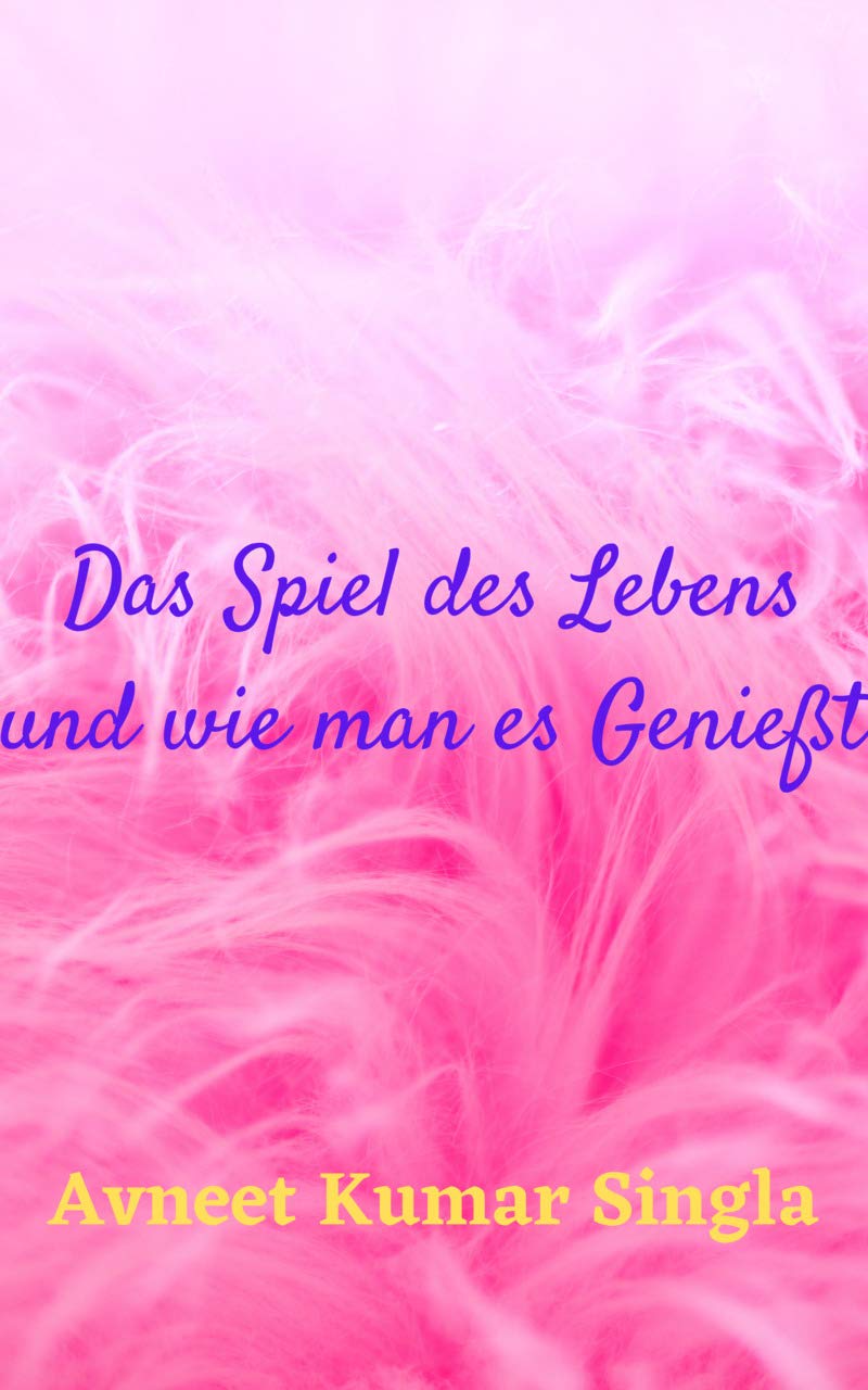 Das Spiel des Lebens und wie man es Genießt by Avneet Kumar Singla Goodreads
