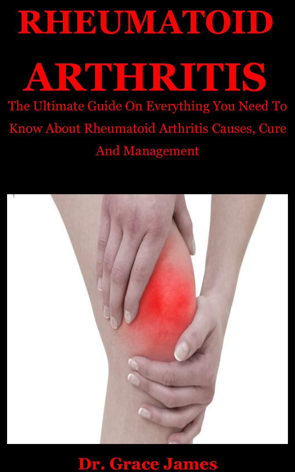 Rheumatiod Arthritis The Ultimate Guide On Everything You Need To Know About Rheumatoid