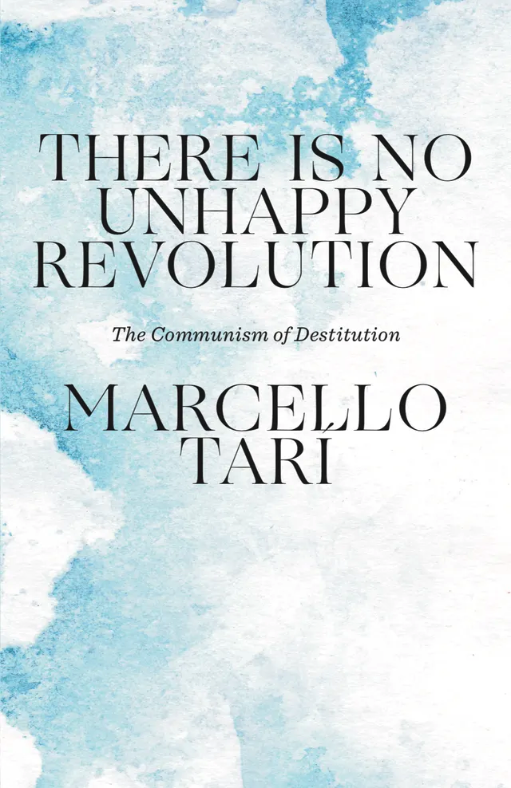 There is No Unhappy Revolution: The Communism of Destitution