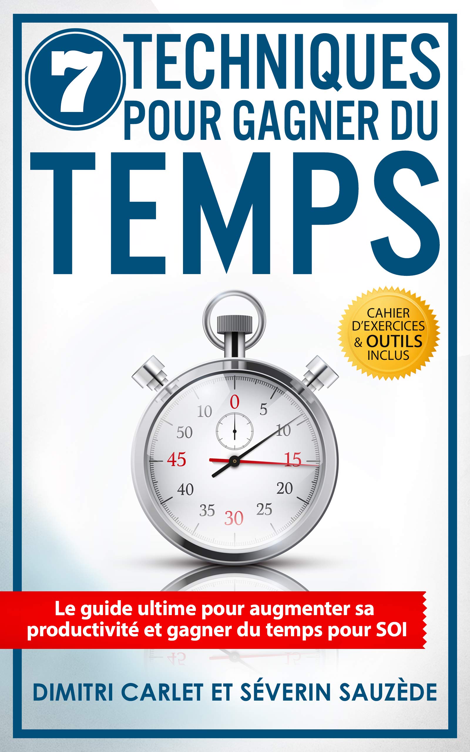 7 Techniques pour Gagner du Temps: Le guide ultime pour augmenter sa ...