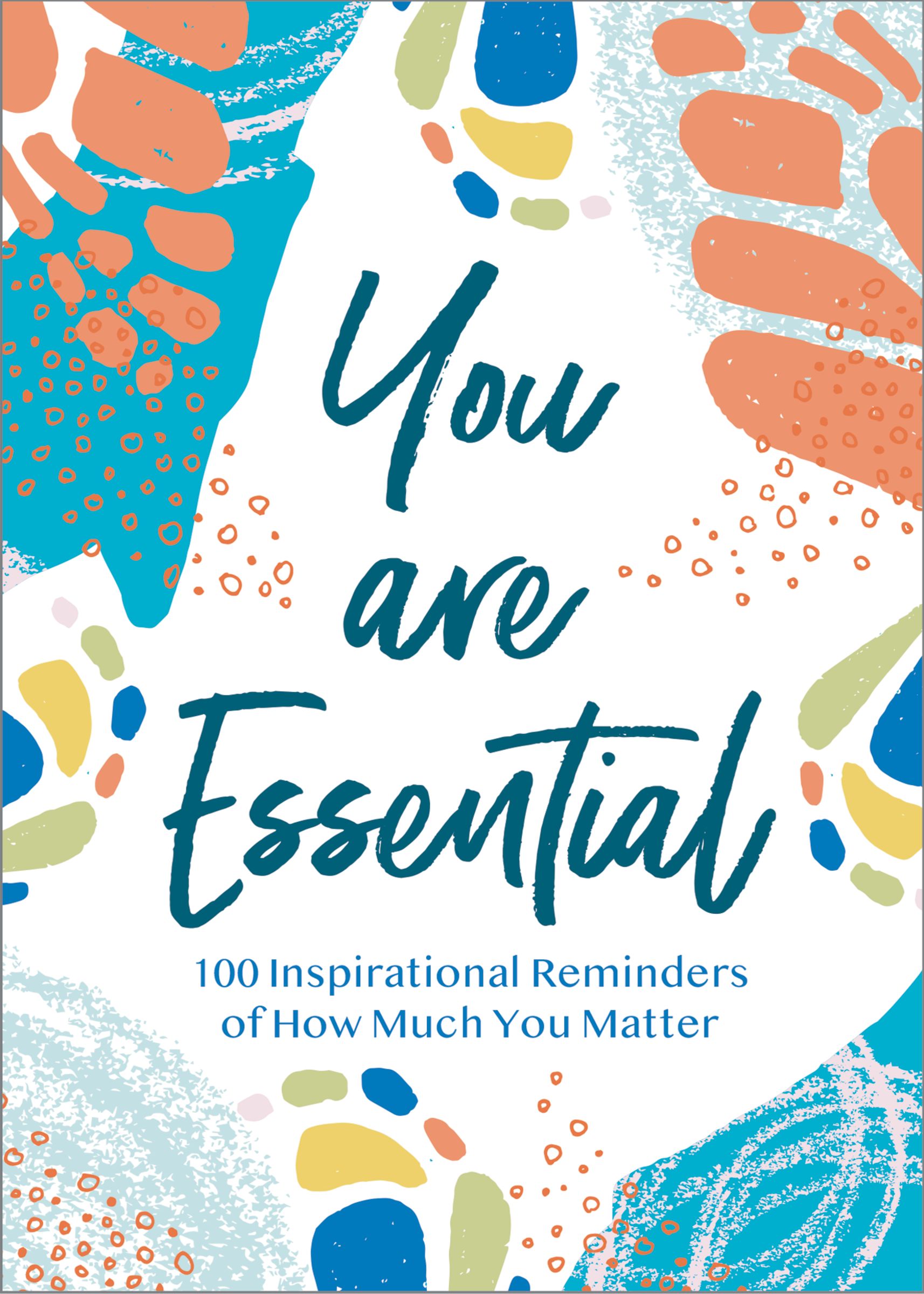 You Are Essential: 100 Inspirational Reminders of How Much You Matter ...