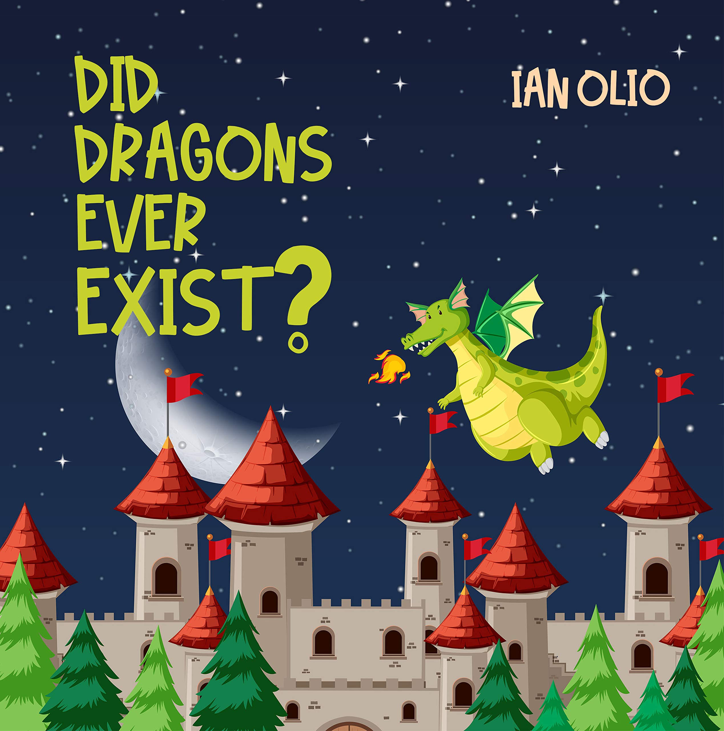 Did Dragons Ever Exist? Book For Kids Ages 49! by Ian Olio Goodreads