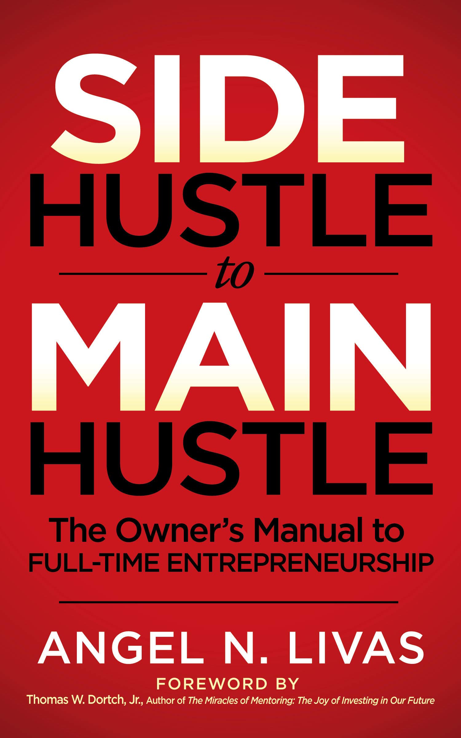 Side Hustle to Main Hustle The Owner's Manual to FullTime
