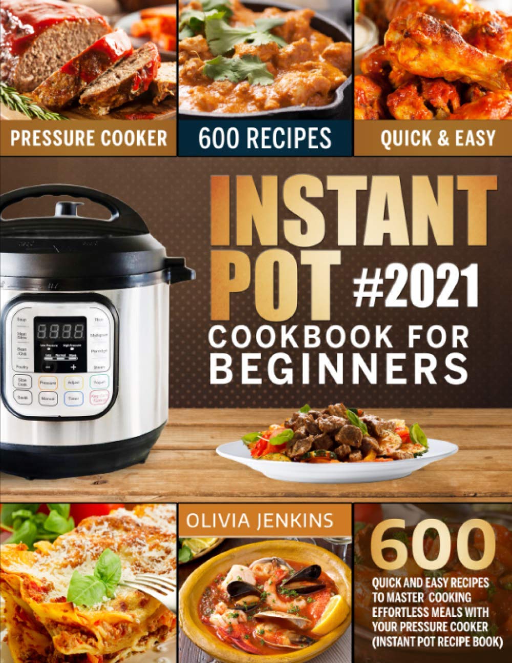 Instant Pot Cookbook For Beginners 600 Quick And Easy Recipes To