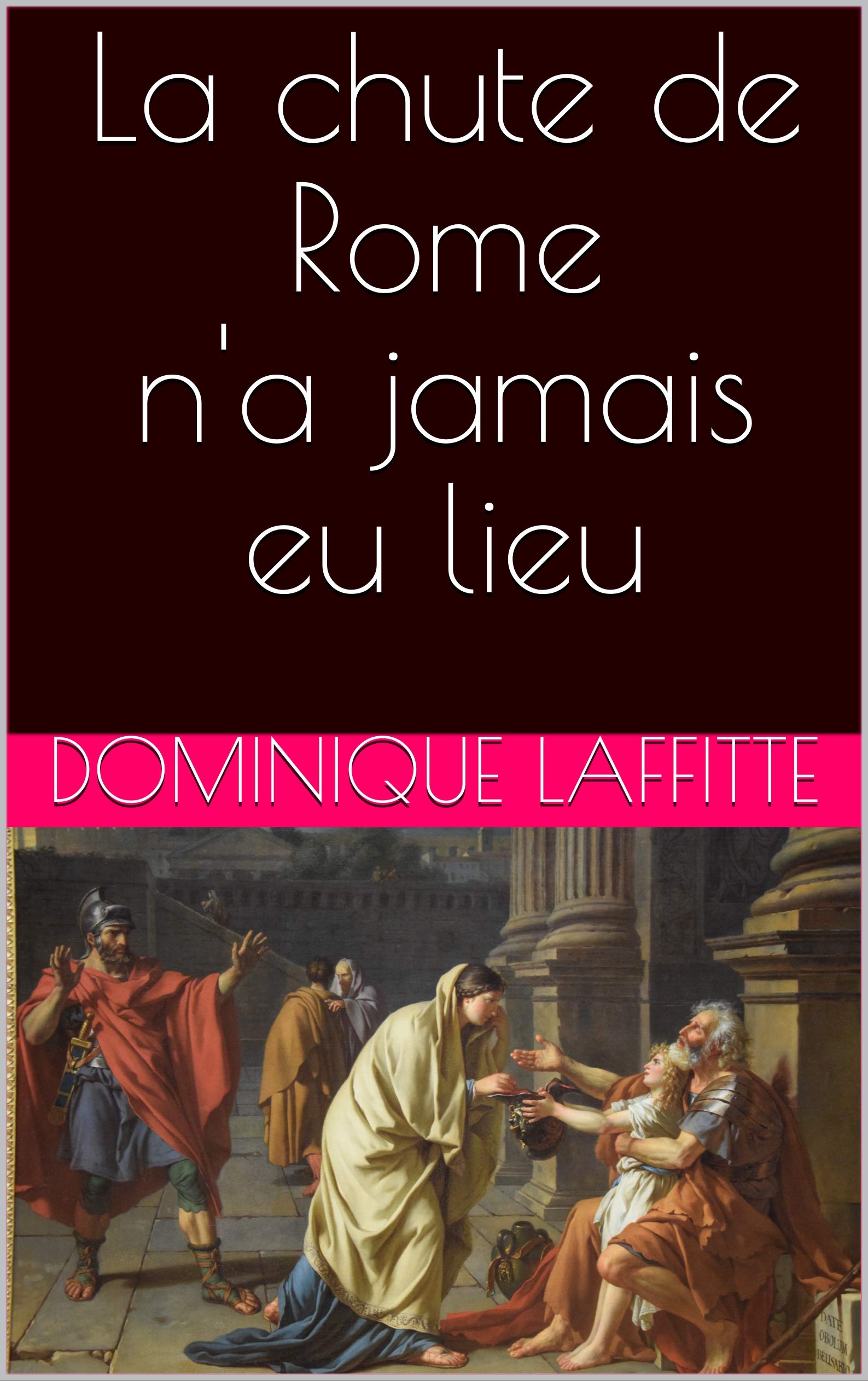 La chute de Rome n'a jamais eu lieu by Dominique LAFFITTE Goodreads