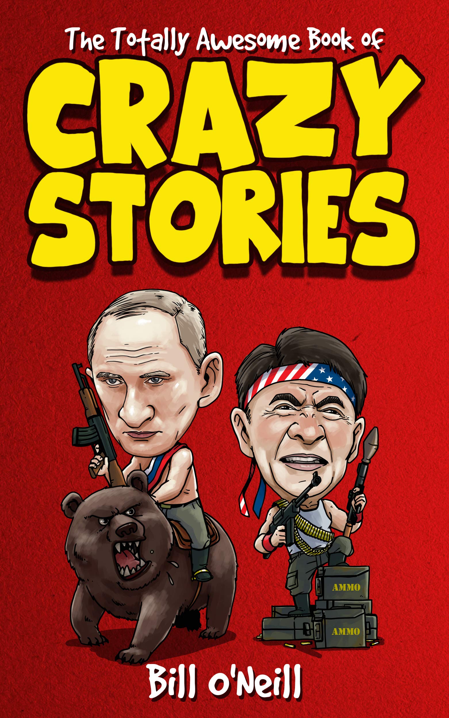The Totally Awesome Book of Crazy Stories: Crazy But True Stories That Actually Happened!