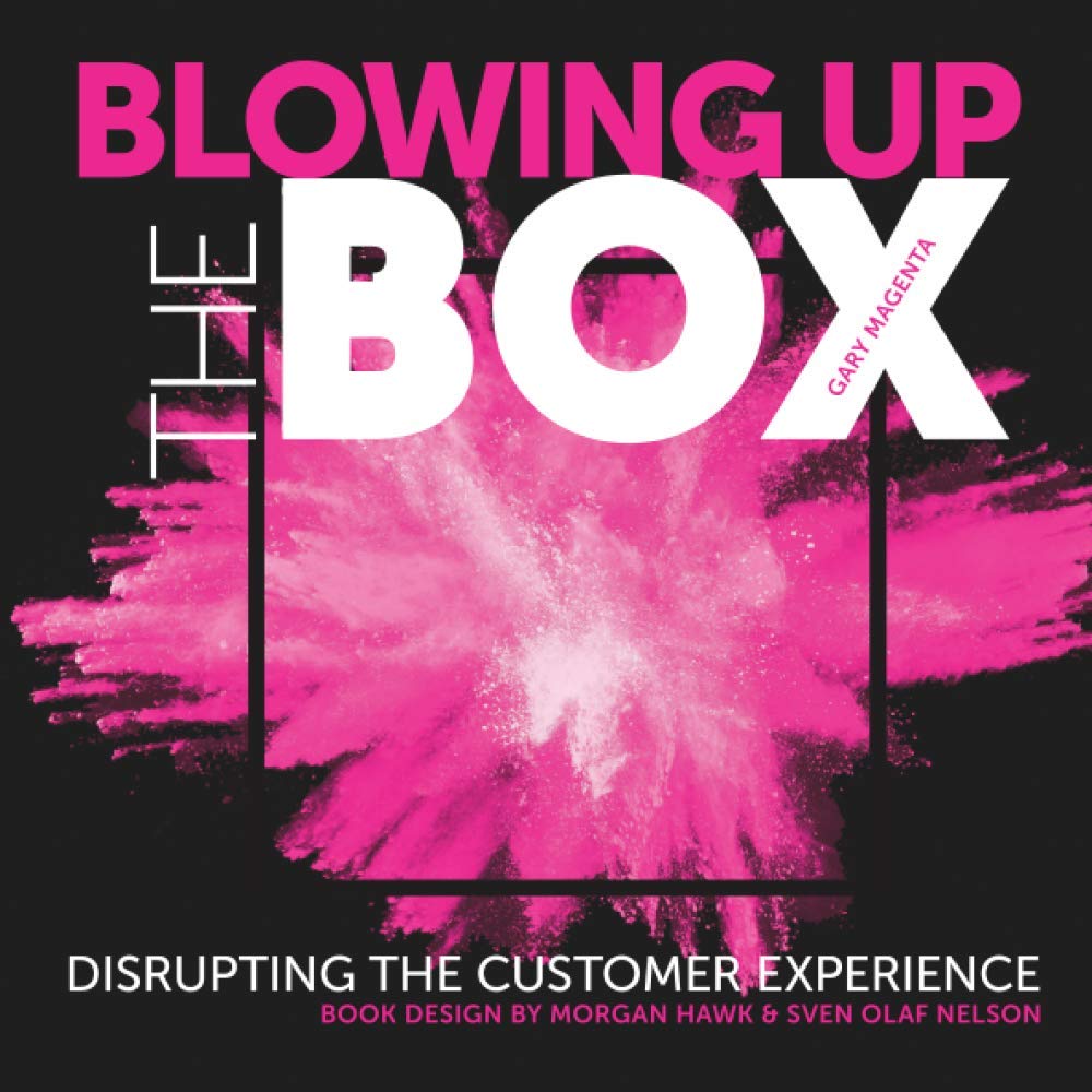 Blowing Up the Box Disrupting the Customer Experience by Gary Magenta