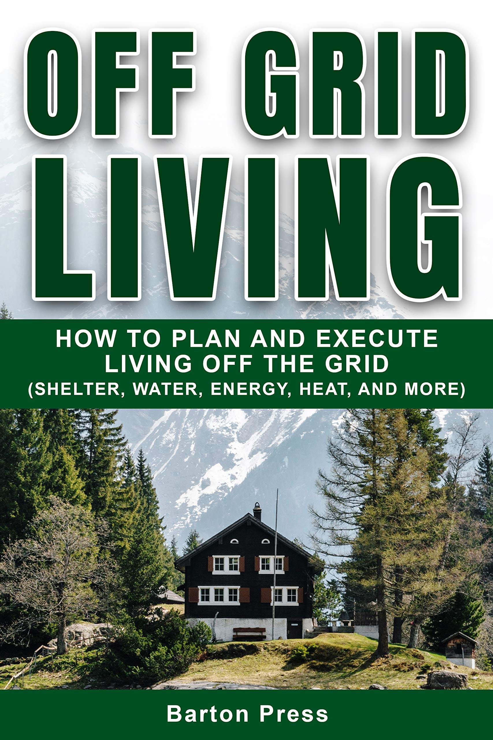 Off Grid Living How to Plan and Execute Living off the Grid by Barton