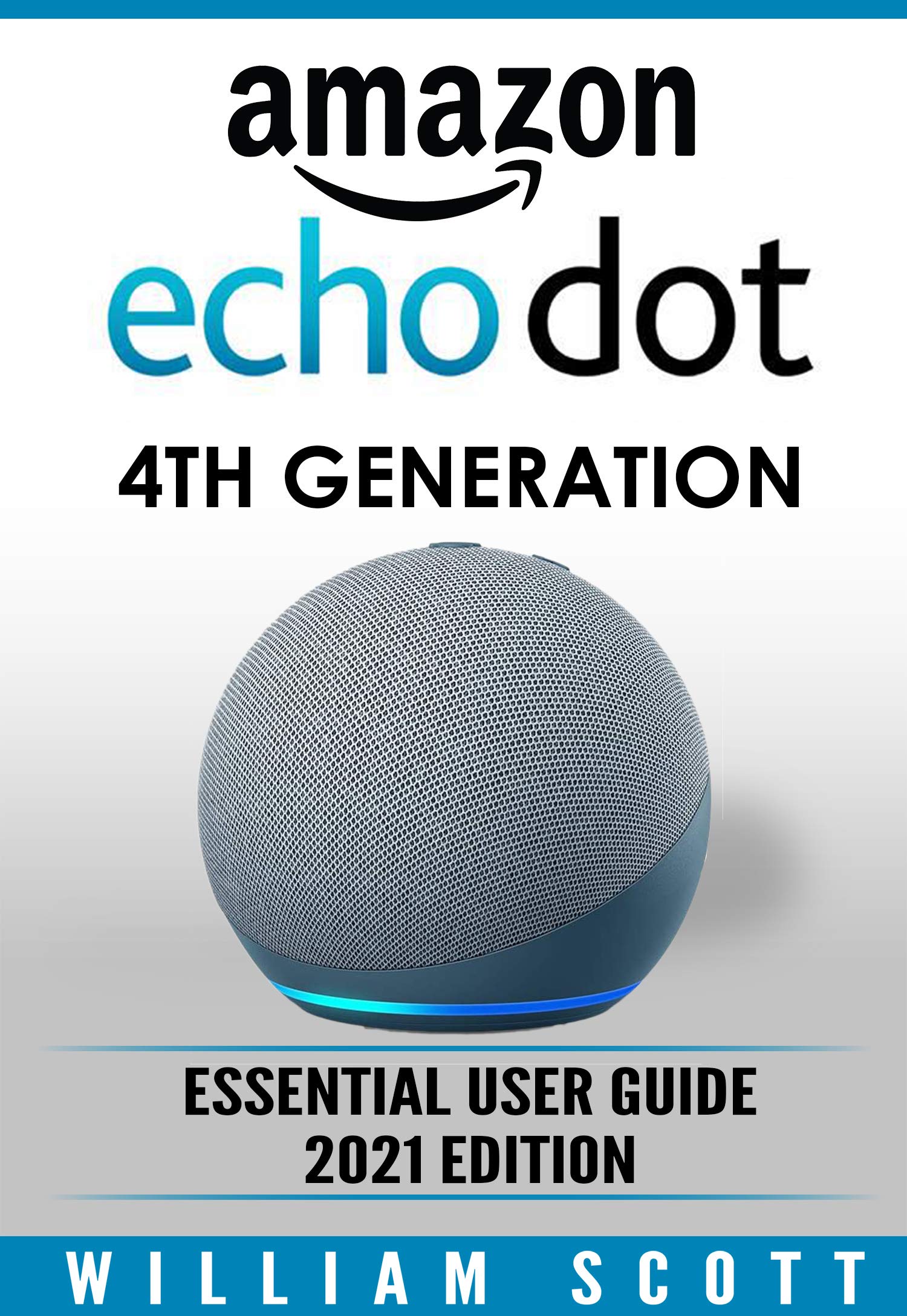 Amazon Echo Dot 4th Generation: Essential User Guide 2021 Edition by ...
