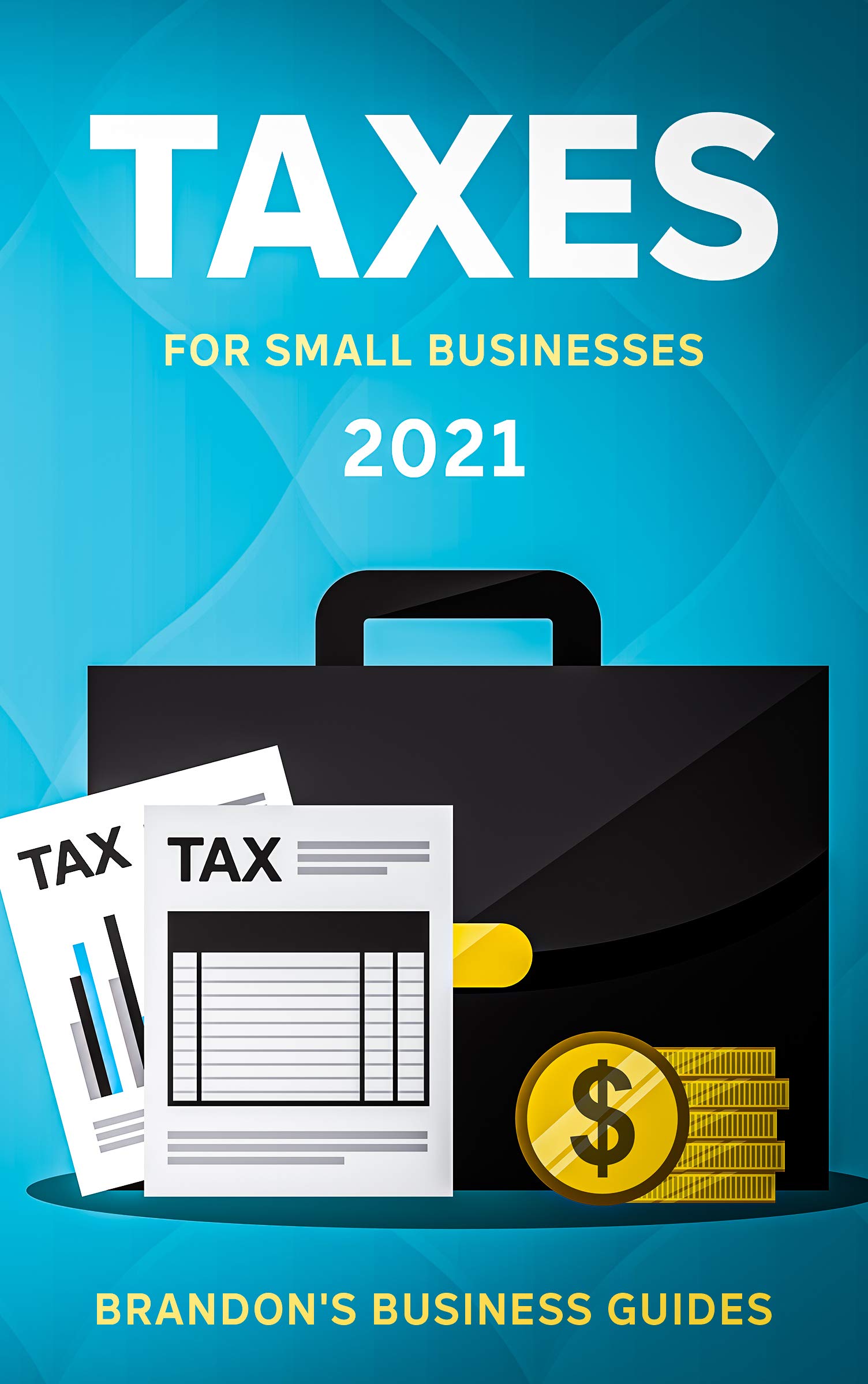 Taxes For Small Businesses 2021 The Blueprint To Understanding Taxes