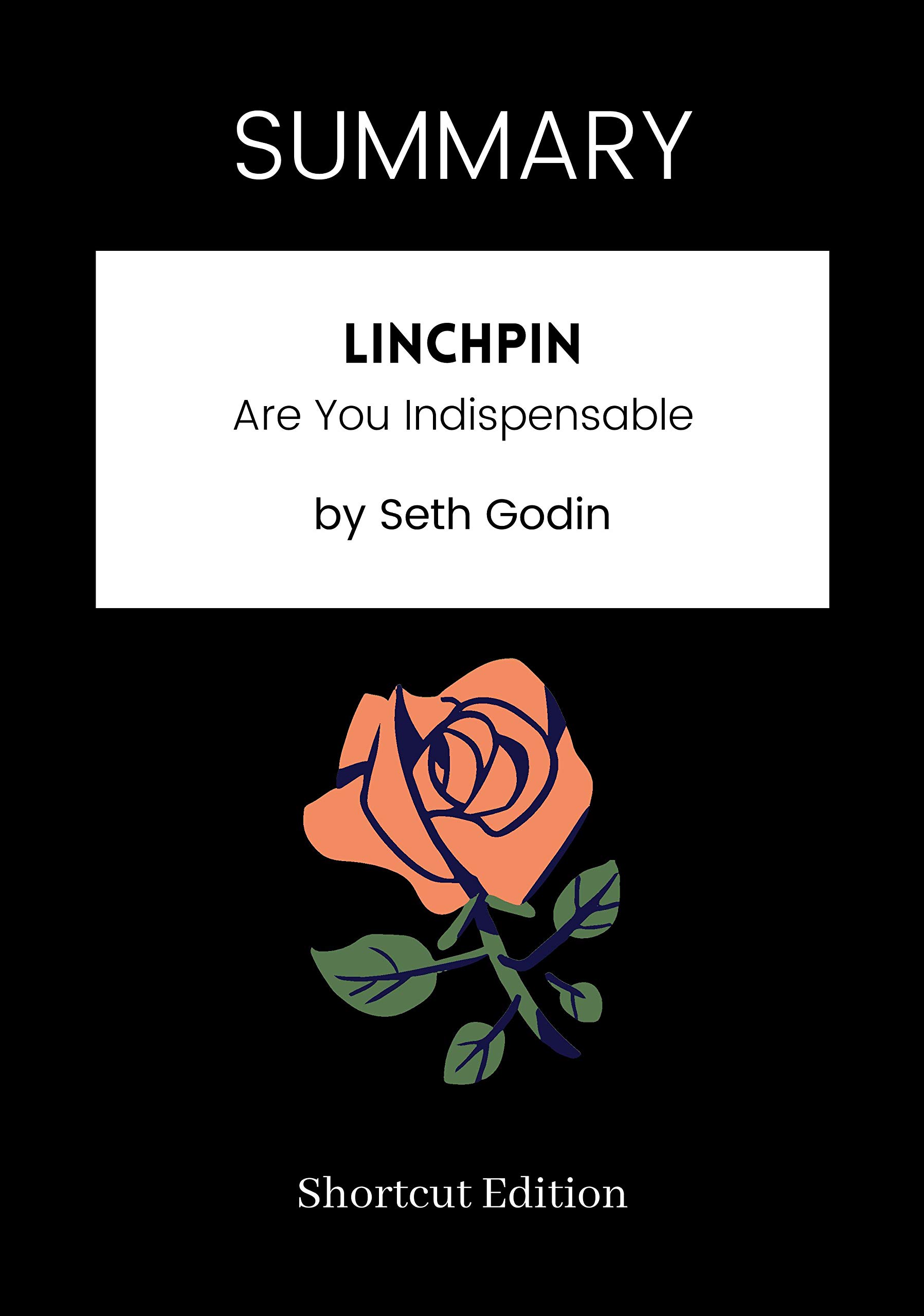 SUMMARY Linchpin Are You Indispensable by Seth Godin by Shortcut