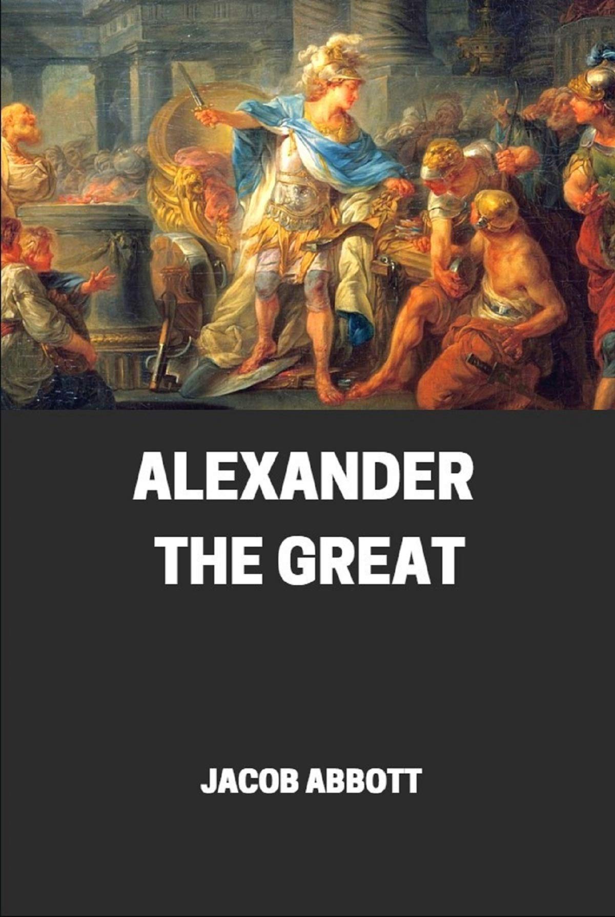 Alexander the great illustrated by Jacob Abbot Goodreads