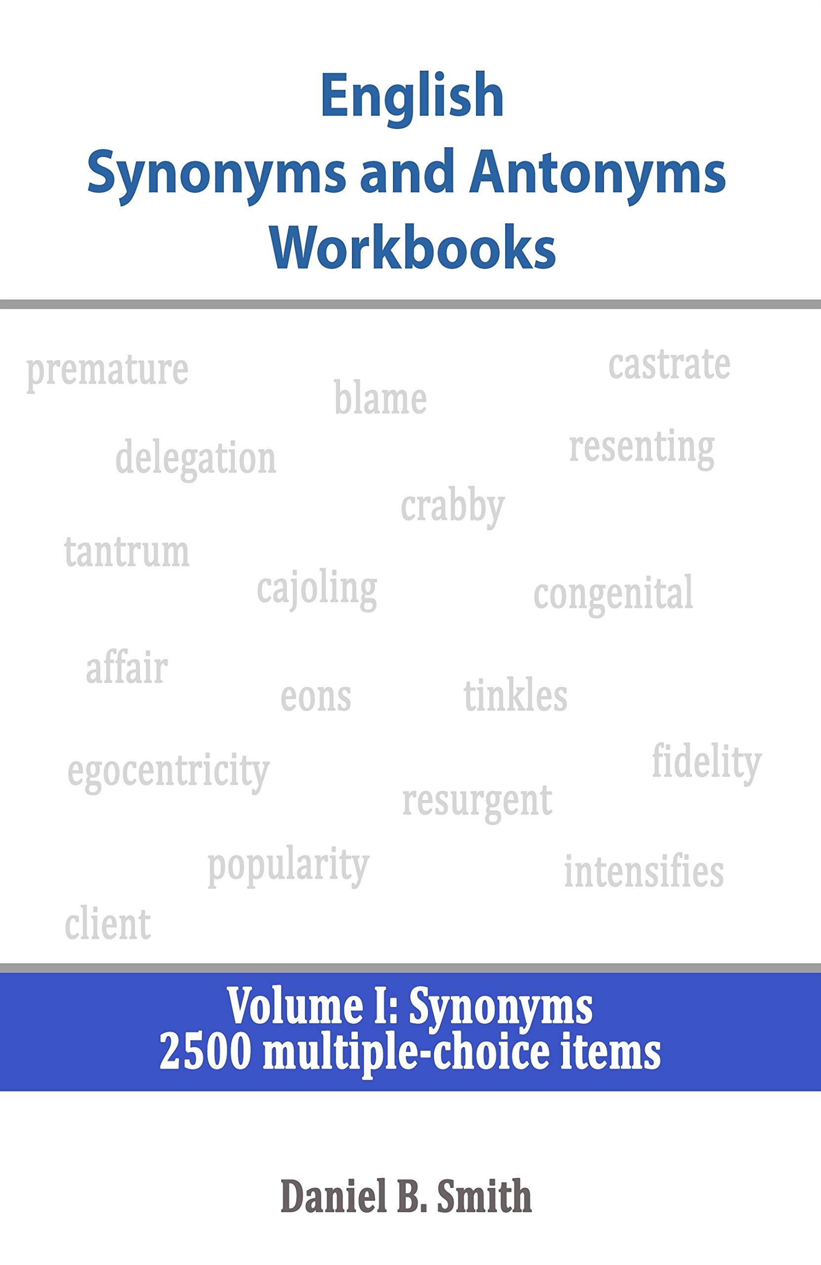 English Synonyms and Antonyms Workbooks Volume I Synonyms by Daniel B