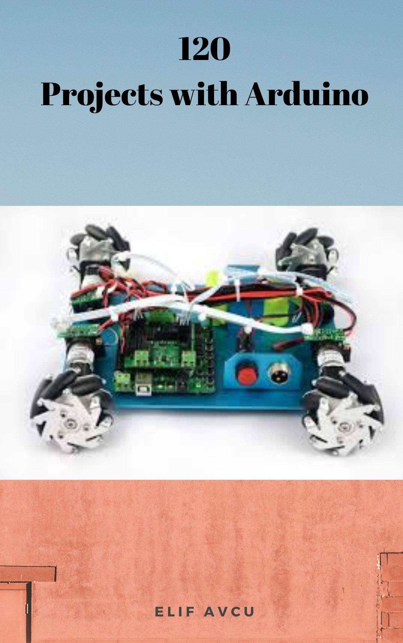 120 Projects with Arduino by ELİF AVCU | Goodreads