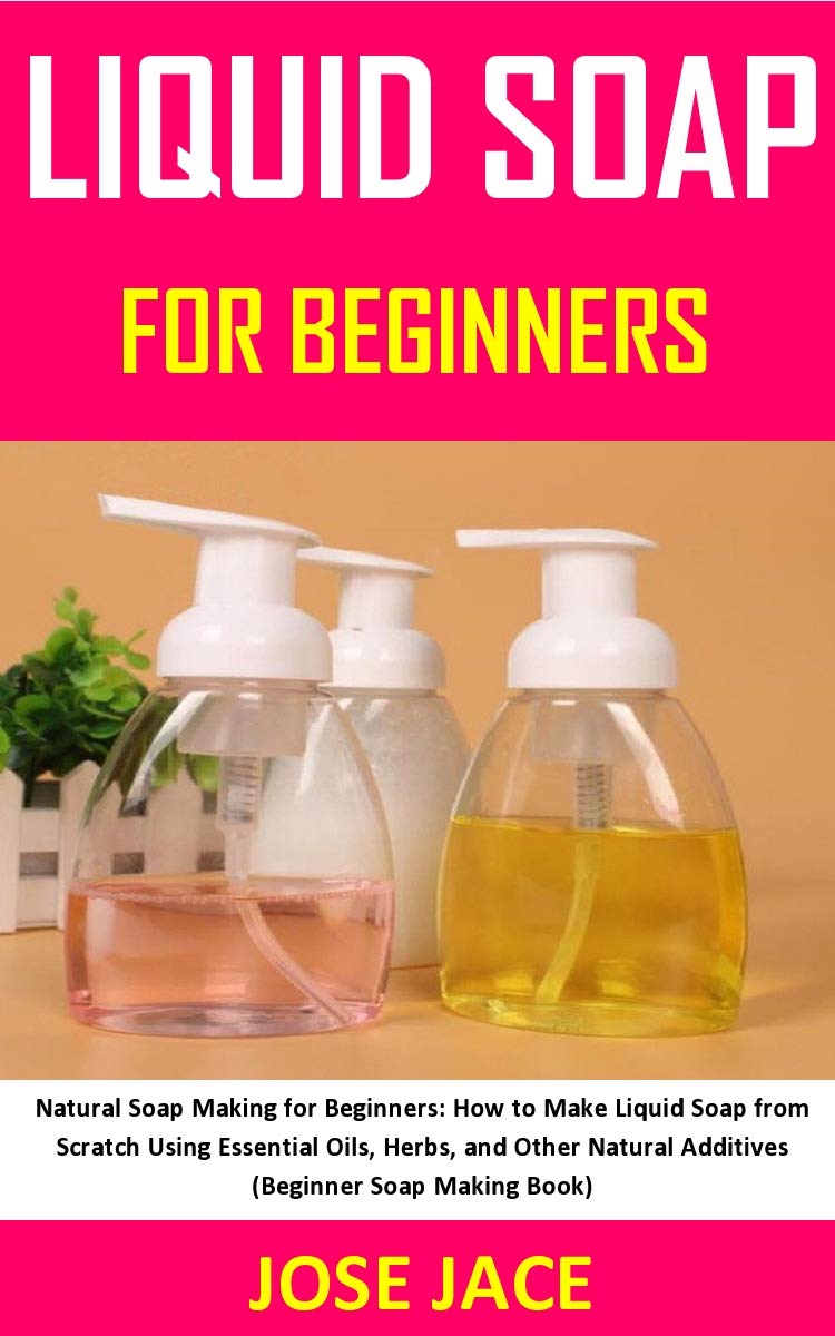 LIQUID SOAP FOR BEGINNERS Natural Soap Making for Beginners How to
