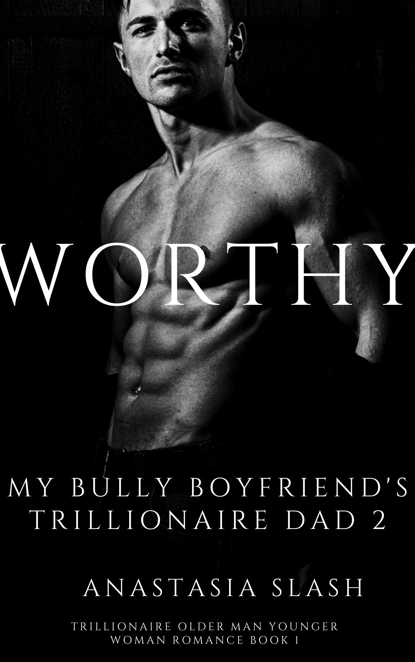 WORTHY: MY BULLY BOYFRIEND'S TRILLIONAIRE DAD