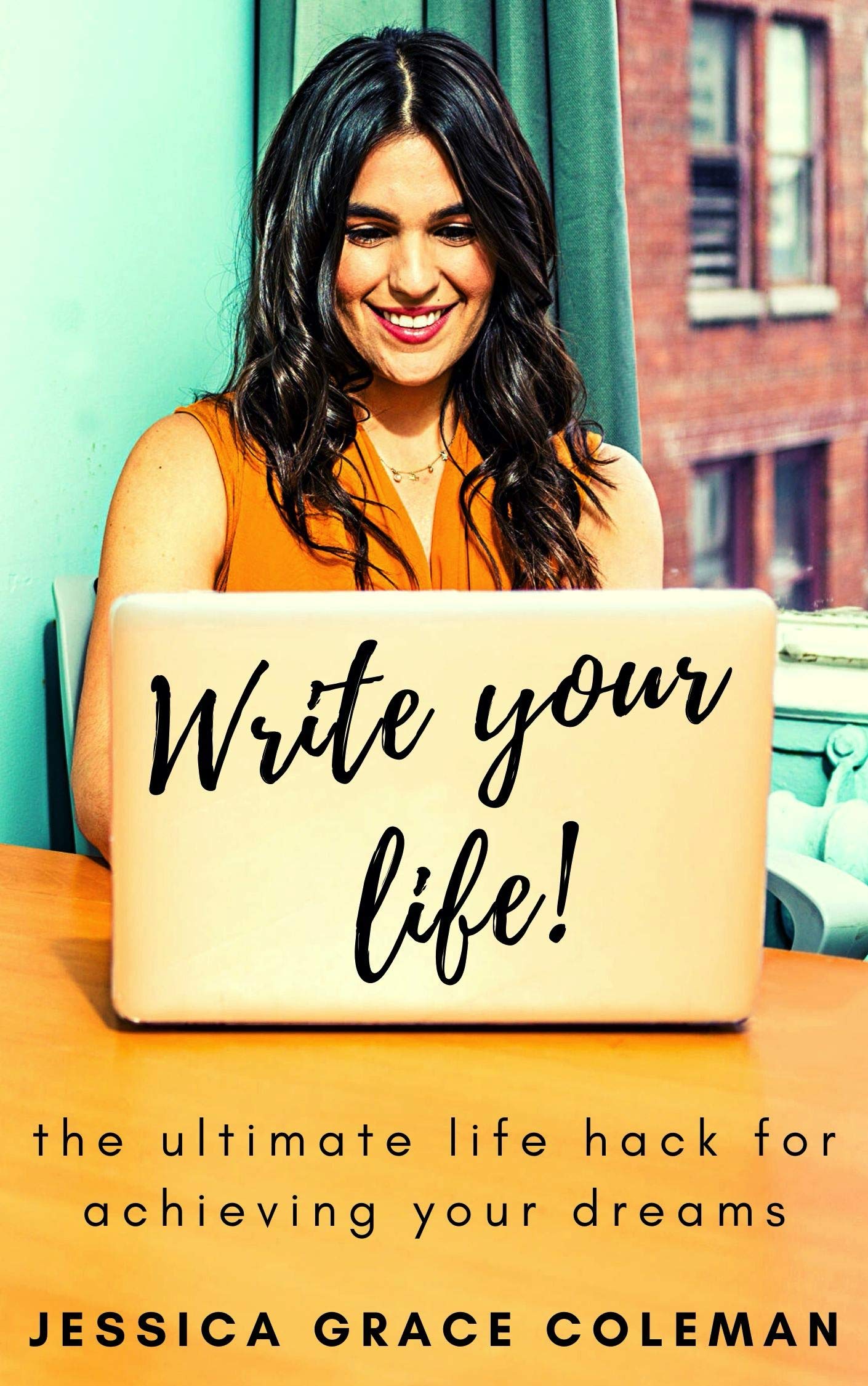 Write Your Life The Ultimate Life Hack For Achieving Your Dreams by
