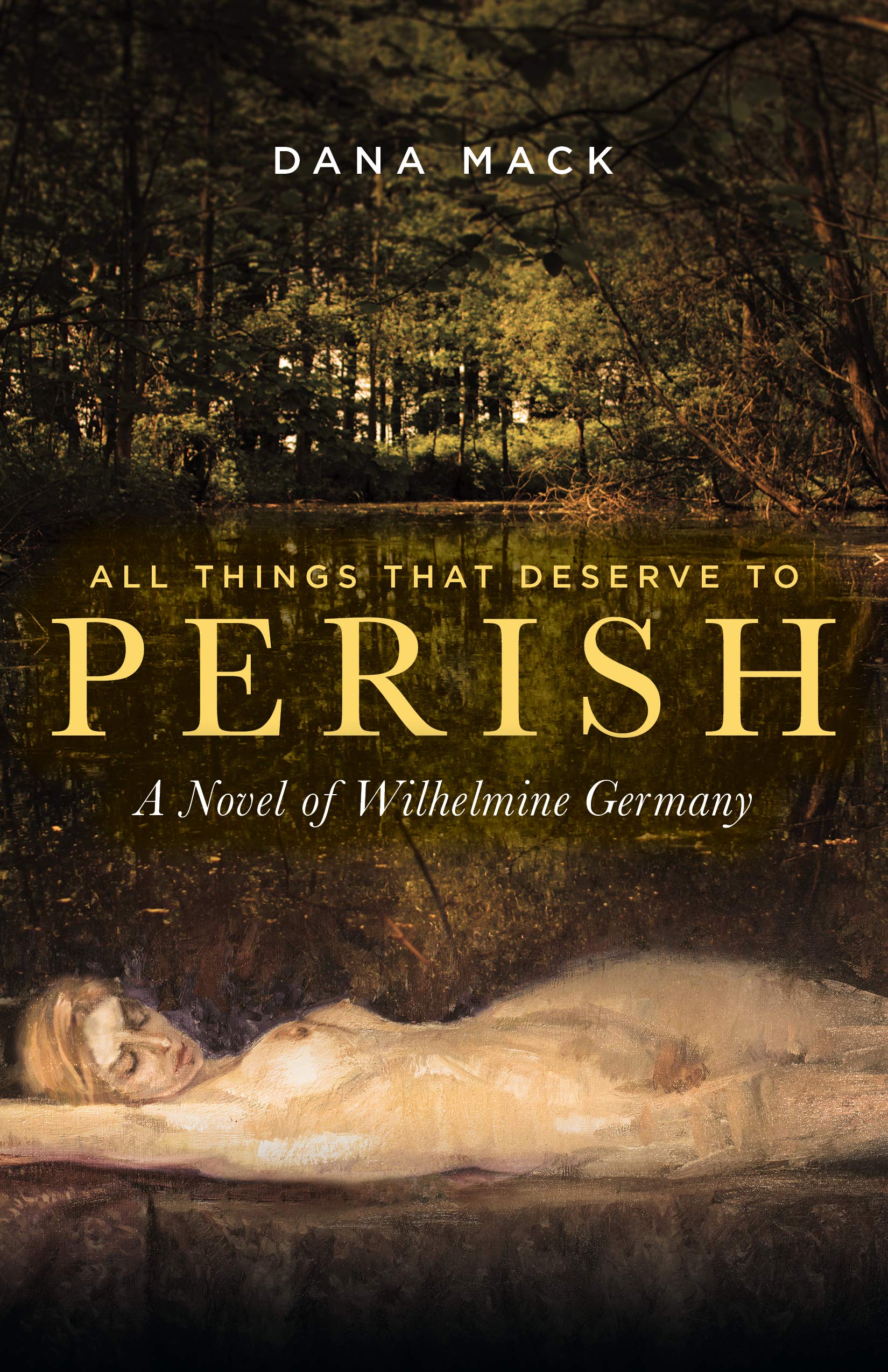 All Things That Deserve to Perish A Novel of Wilhelmine