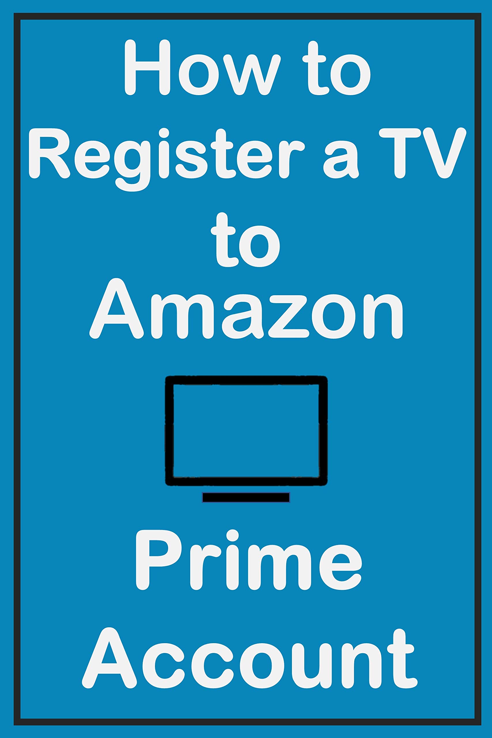 How to Register a TV to Amazon Prime Account A Simple Guide with