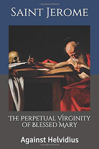 The Perpetual Virginity of Blessed Mary: Against Helvidius