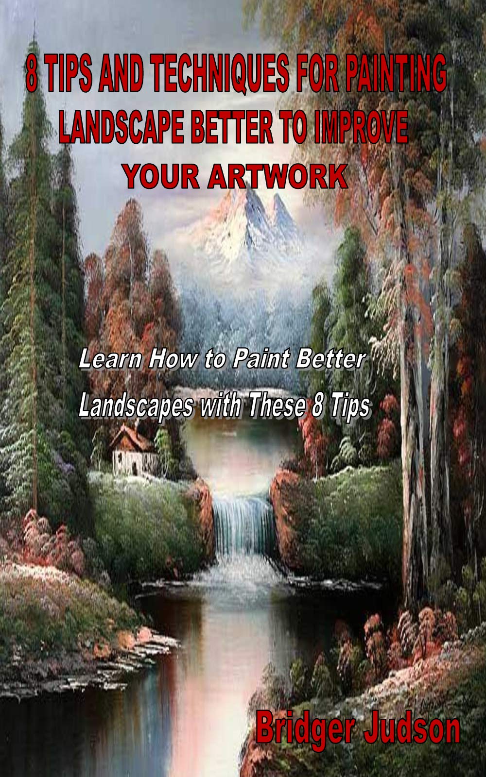 8 TIPS AND TECHNIQUES FOR PAINTING LANDSCAPE BETTER TO IMPROVE YOUR
