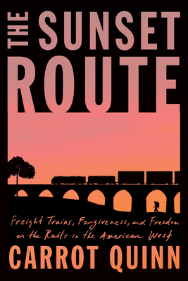 cover img of The Sunset Route: Freight Trains, Forgiveness, and Freedom on the Rails in the American West