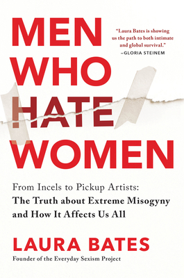 Men Who Hate Women: From incels to pickup artists, the truth about extreme misogyny and how it affects us all