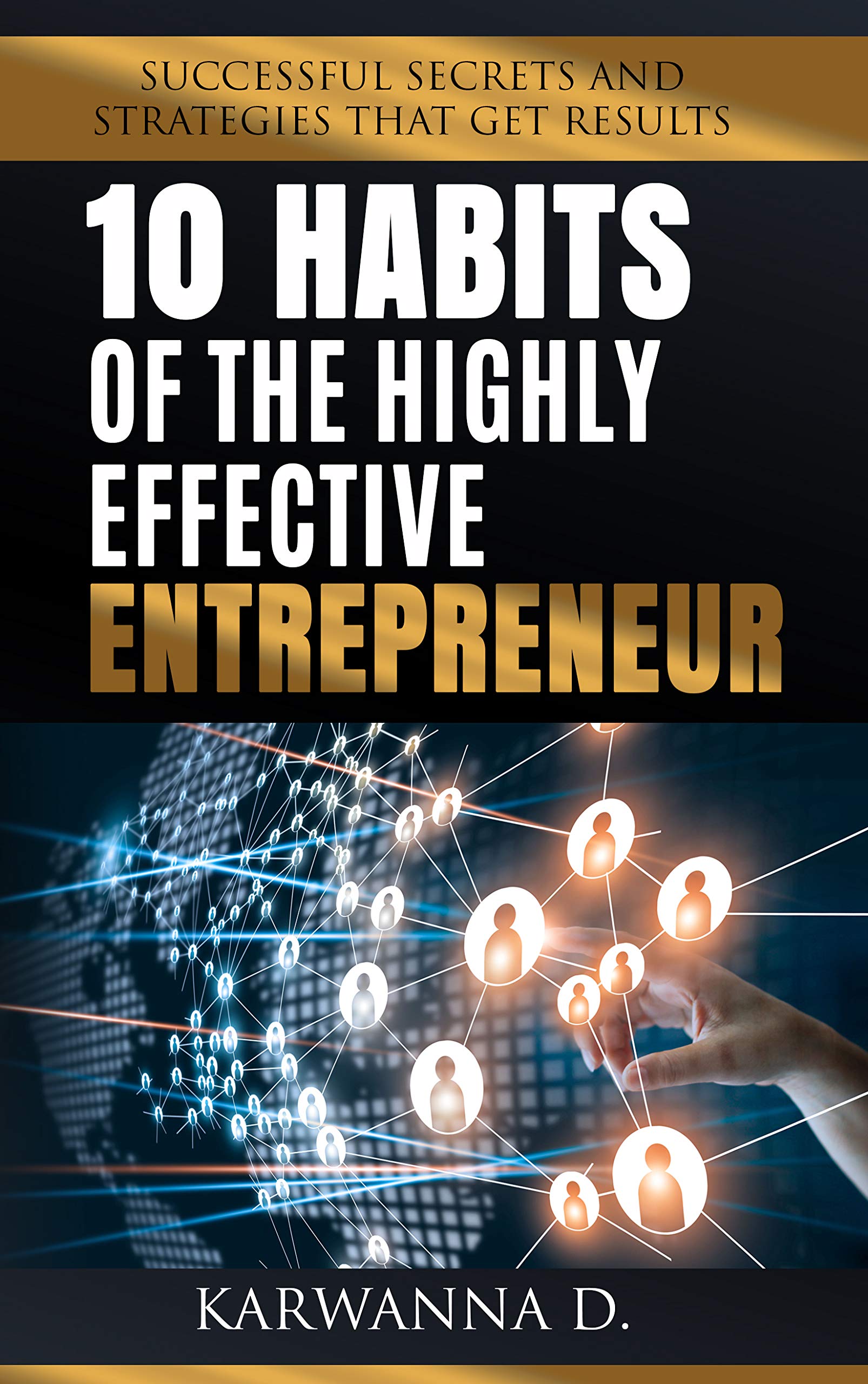 10 Habits of The Highly Effective Entrepreneur: Successful Secrets That ...