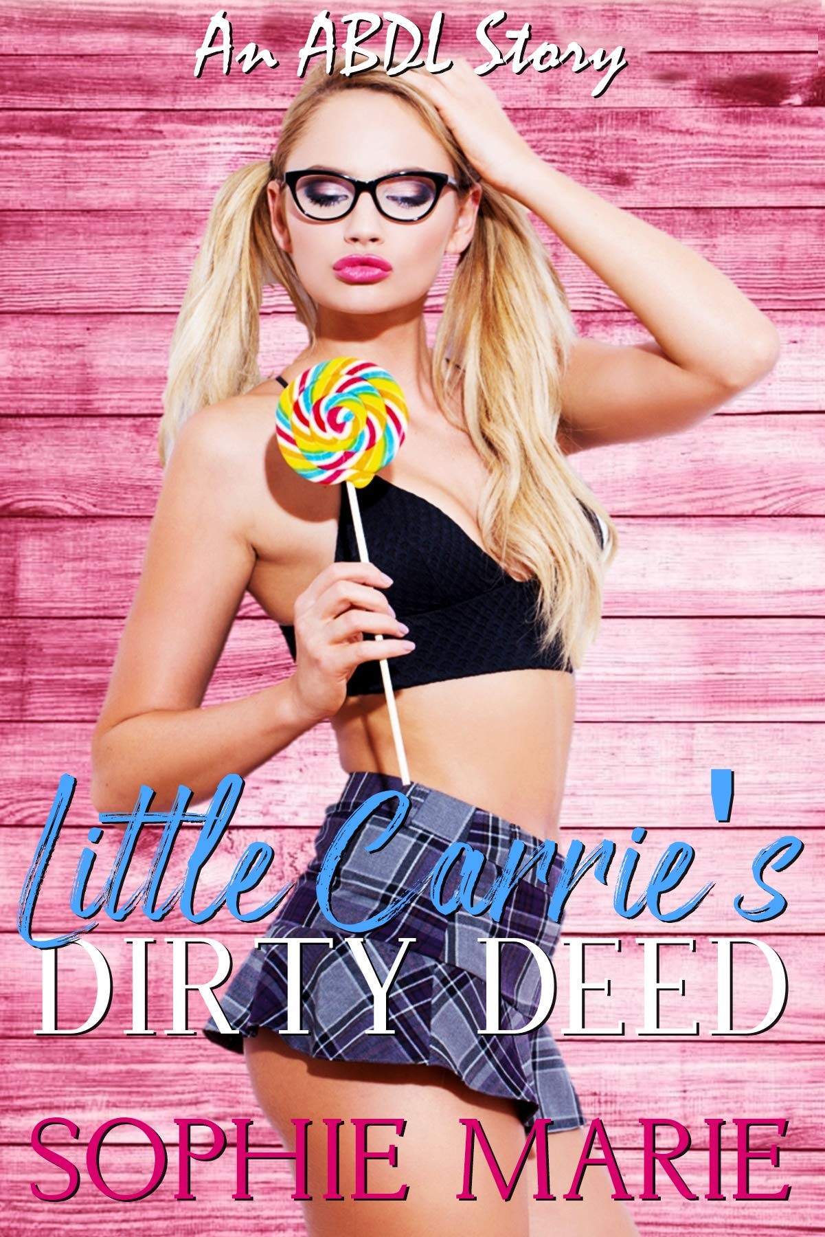 Little Carrie's Dirty Deed (An ABDL Age Play Romance) by Sophie Marie