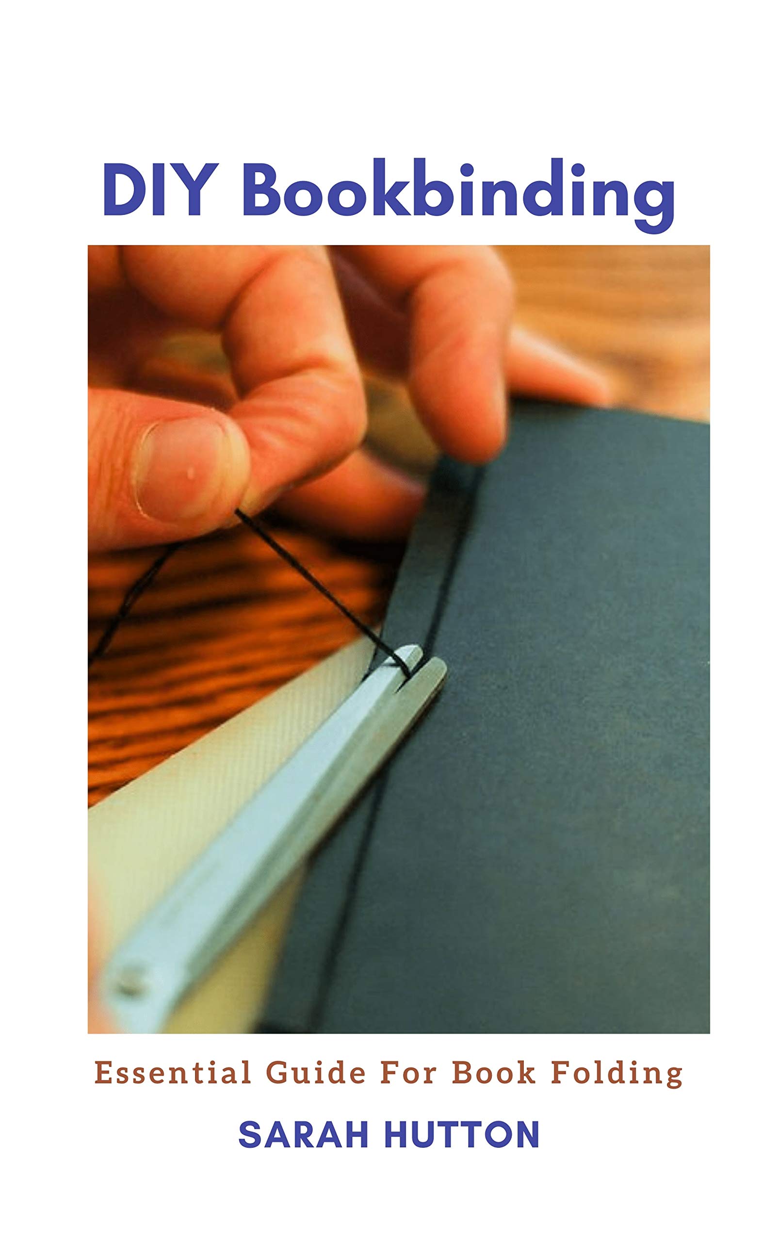 DIY Bookbinding Guide for Beginners by Sarah Hutton Goodreads
