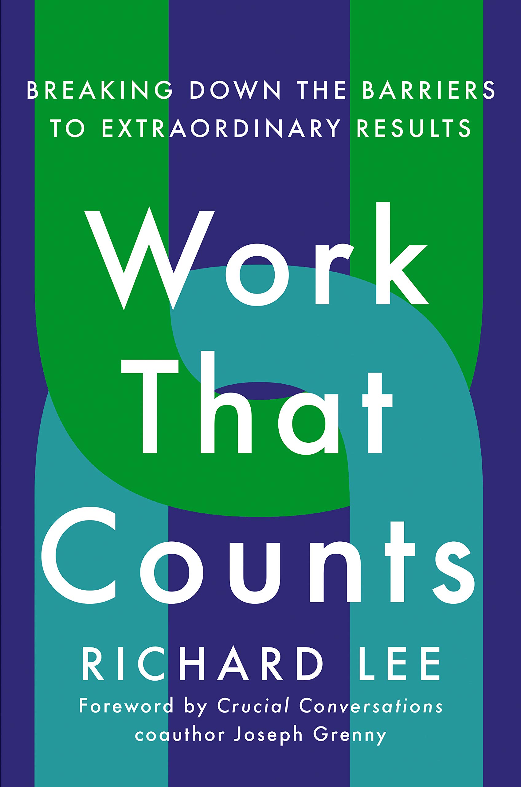 Work That Counts: Breaking Down the Barriers to Extraordinary Results 