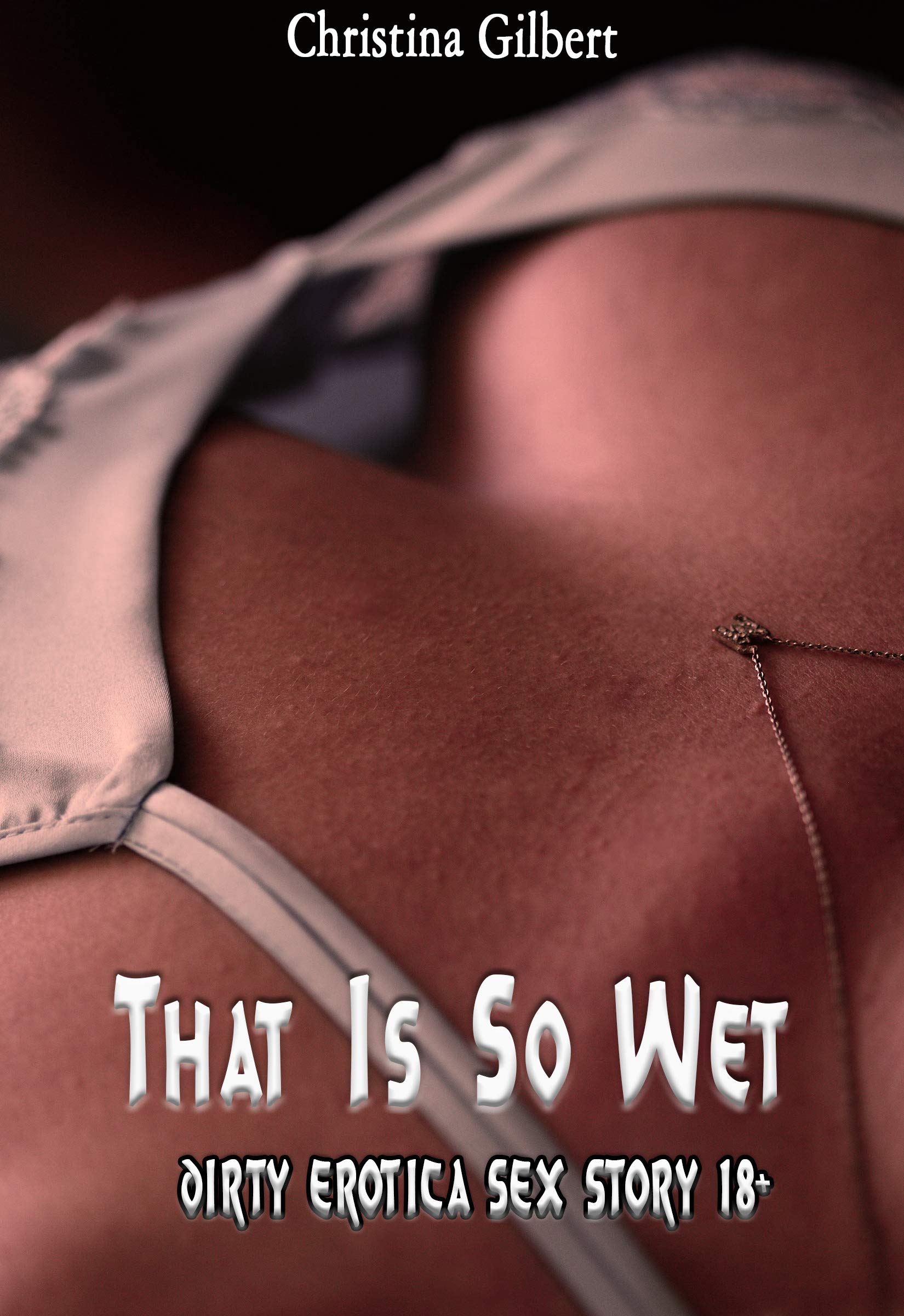 That Is So Wet DIRTY EROTICA SEX STORY