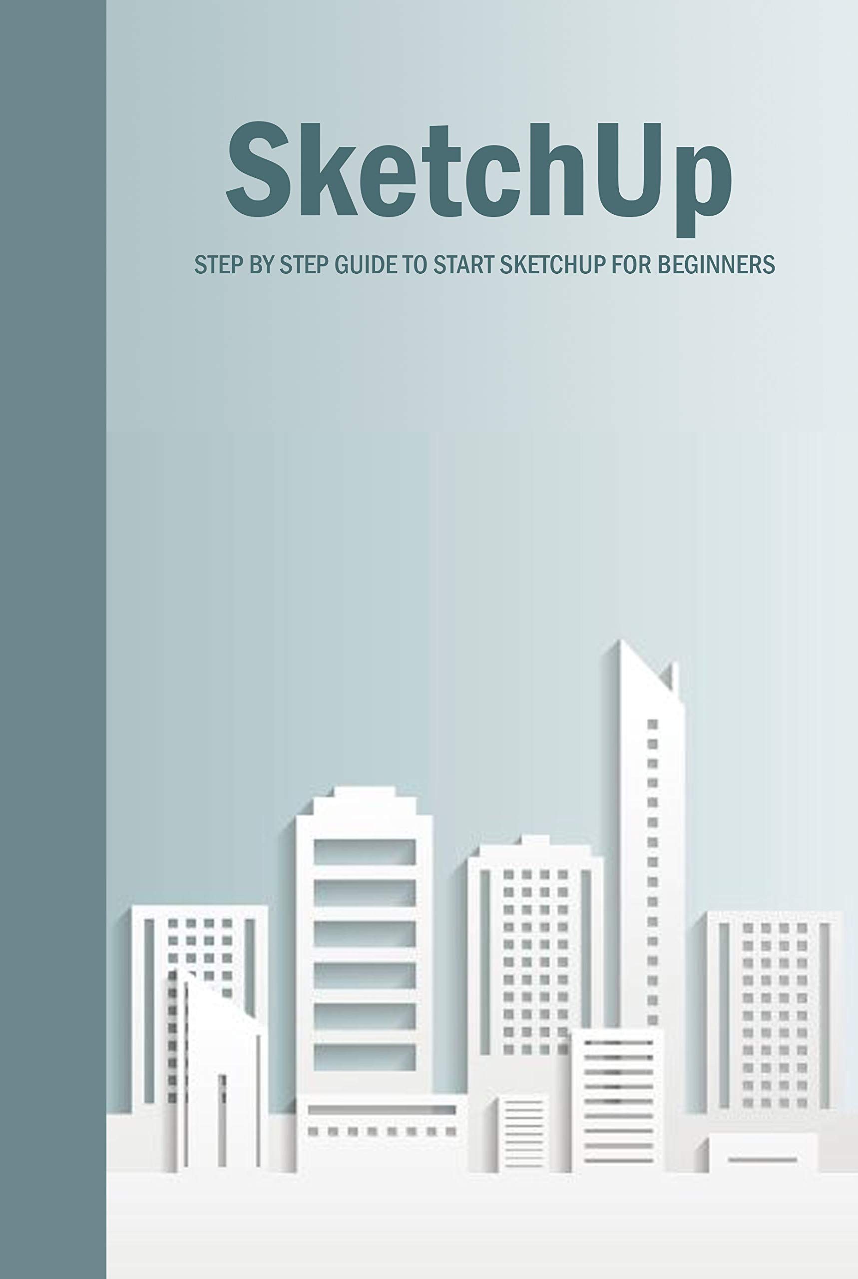 SketchUp Step By Step Guide To Start SketchUp For Beginners SketchUp